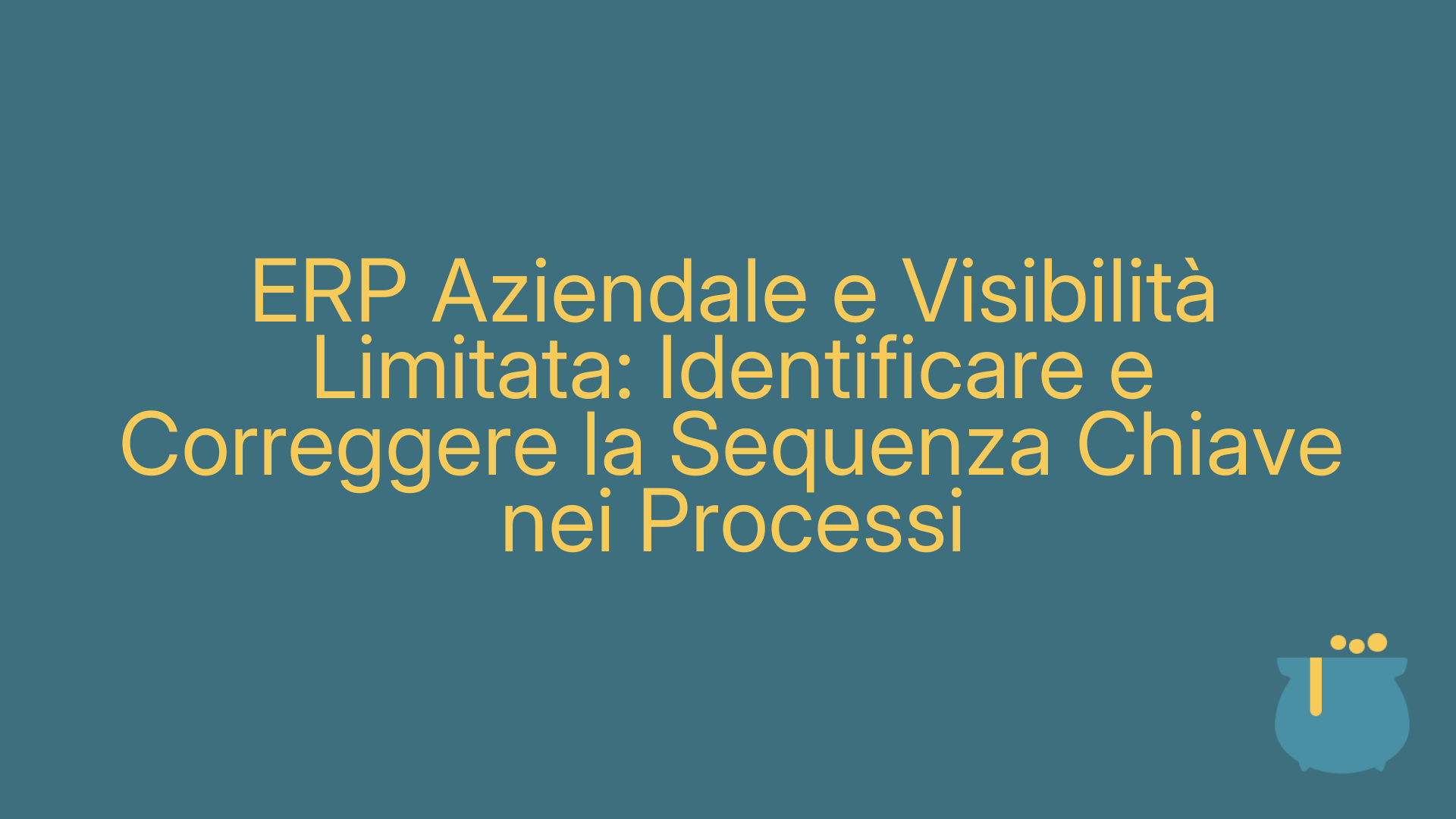 ERP Aziendale e Visibilità Limitata: Identificare e Correggere la Sequenza Chiave nei Processi