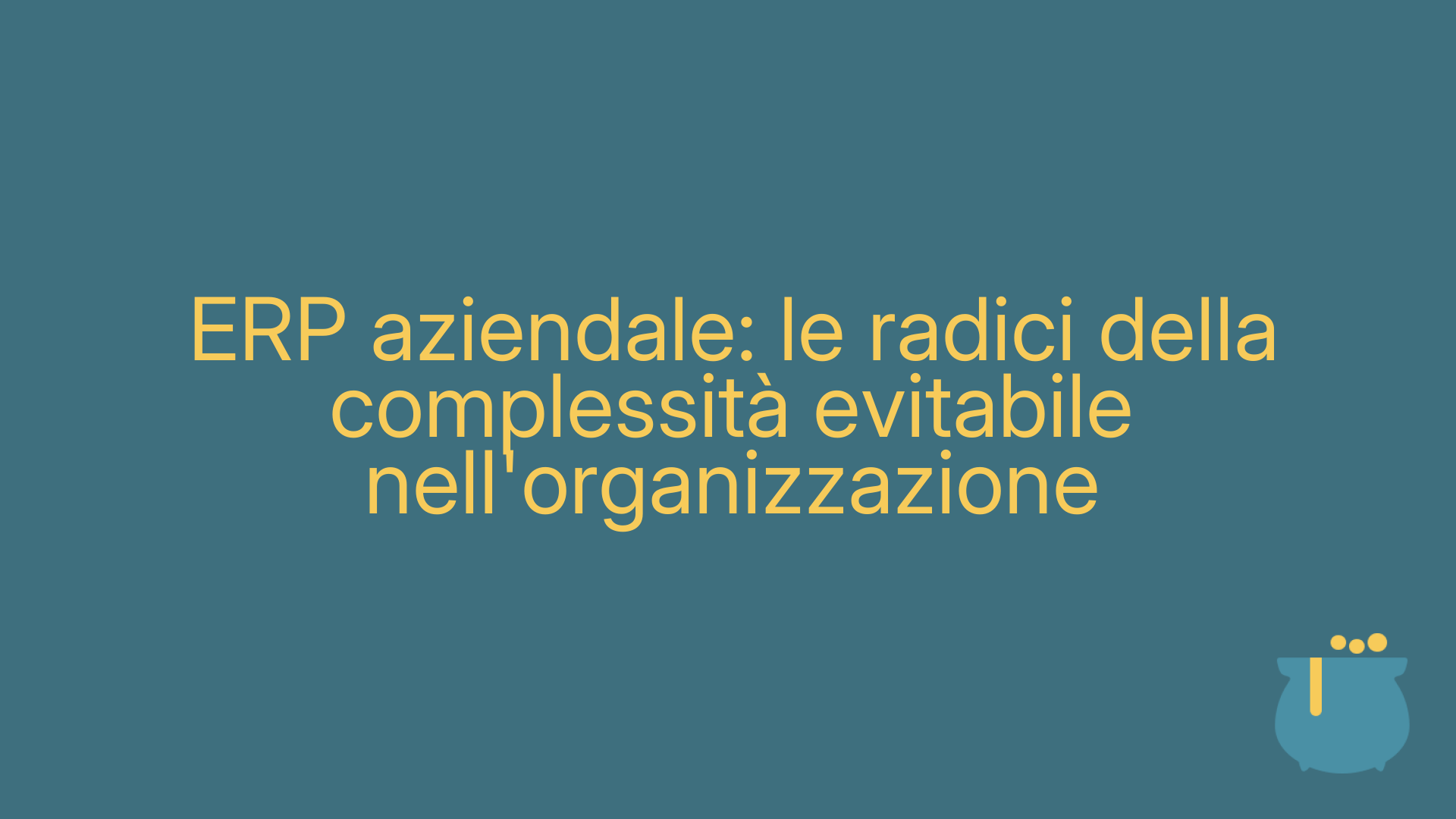 ERP aziendale: le radici della complessità evitabile nell'organizzazione