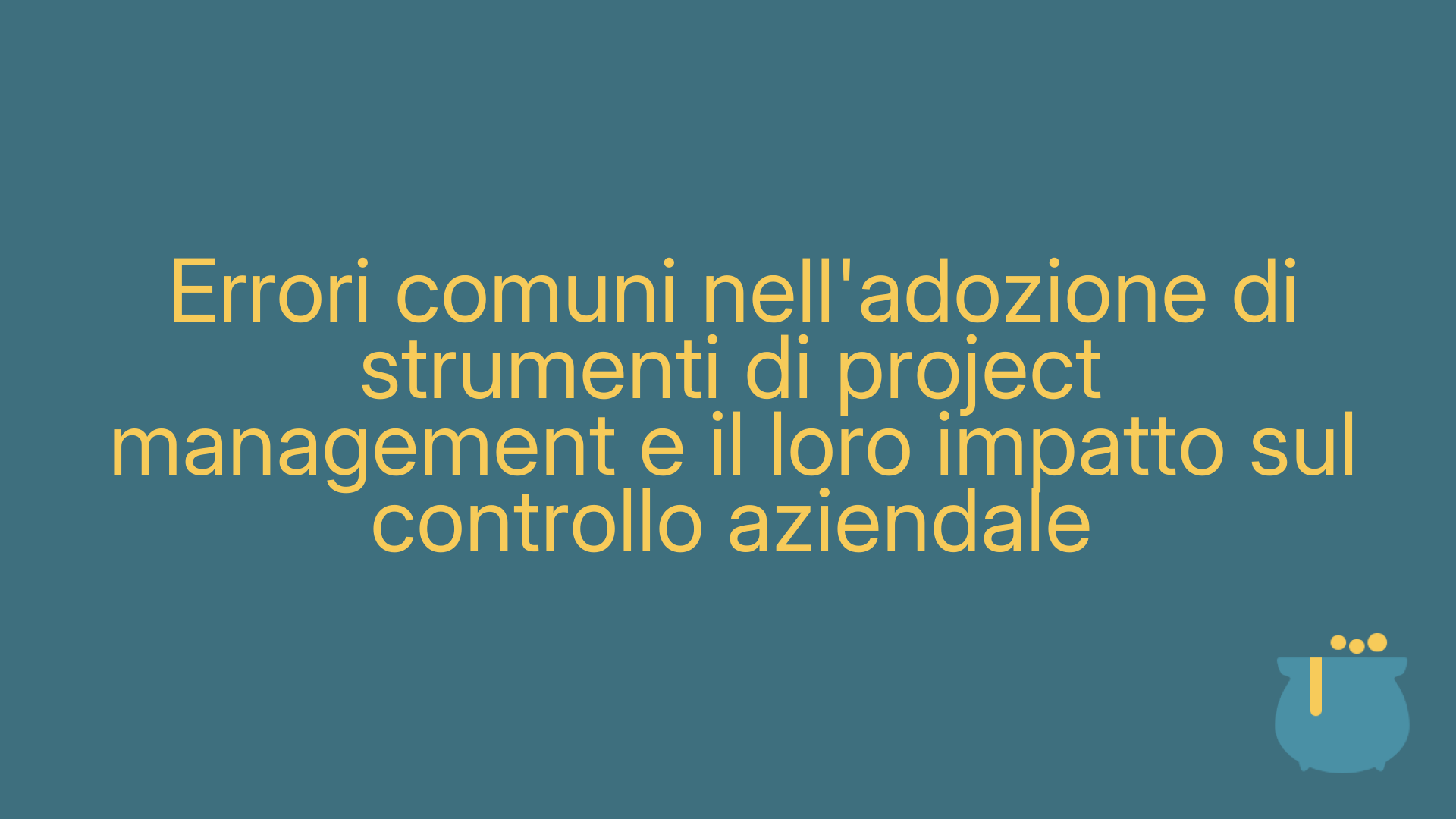 Errori comuni nell'adozione di strumenti di project management e il loro impatto sul controllo aziendale