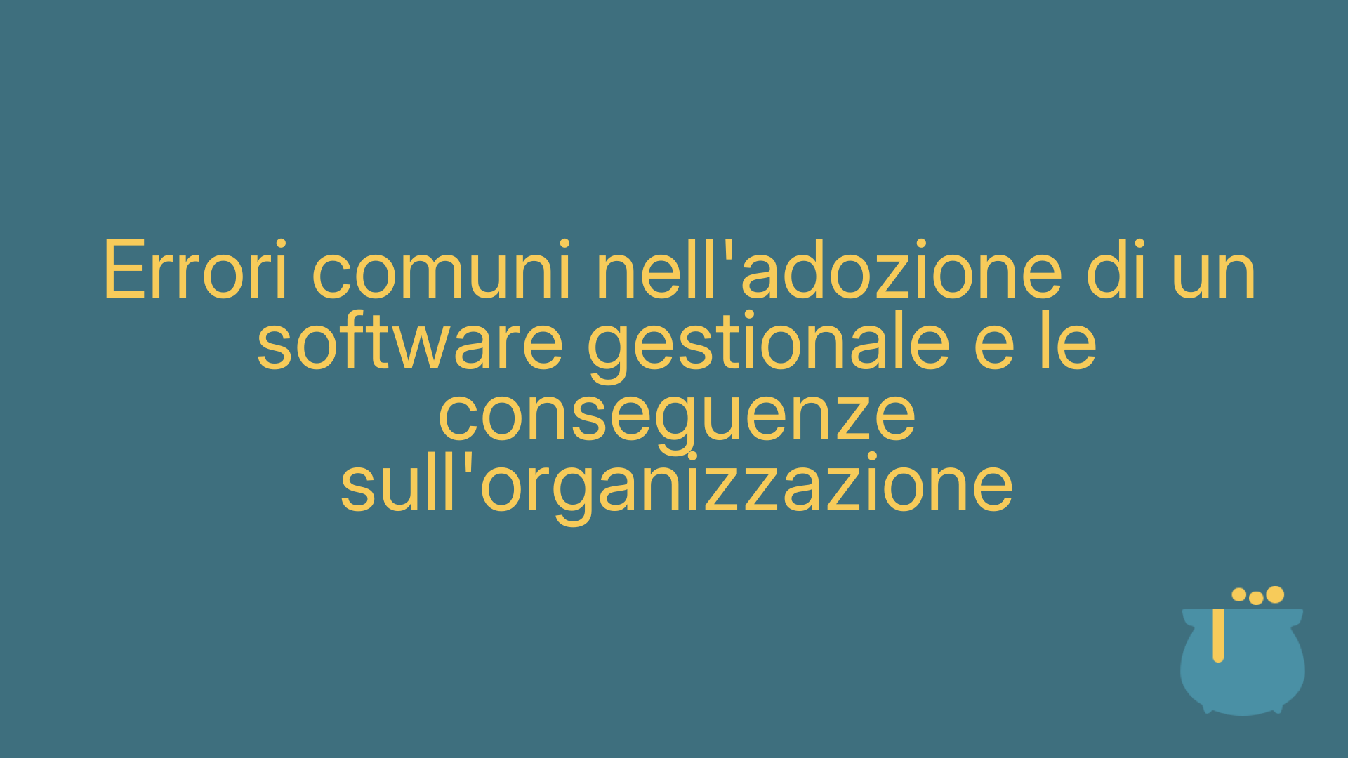 Errori comuni nell'adozione di un software gestionale e le conseguenze sull'organizzazione