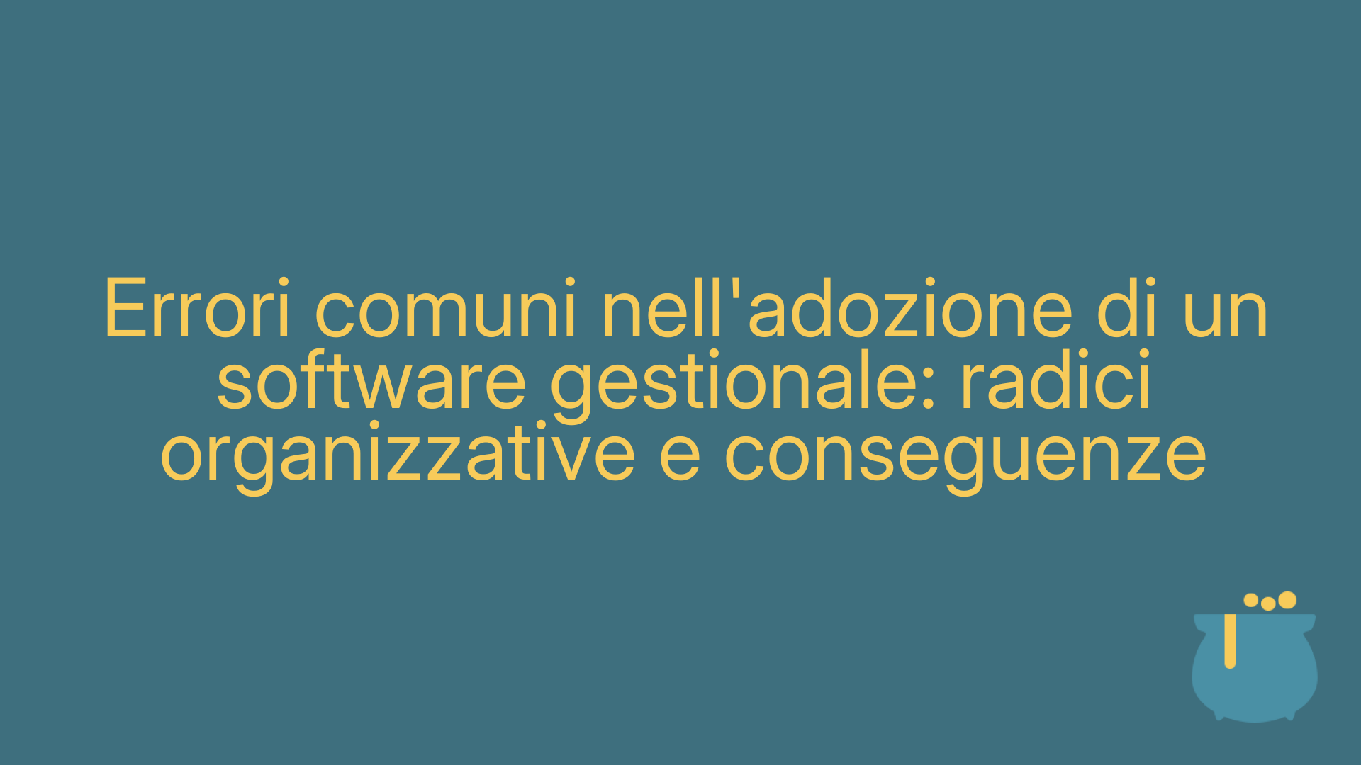 Errori comuni nell'adozione di un software gestionale: radici organizzative e conseguenze
