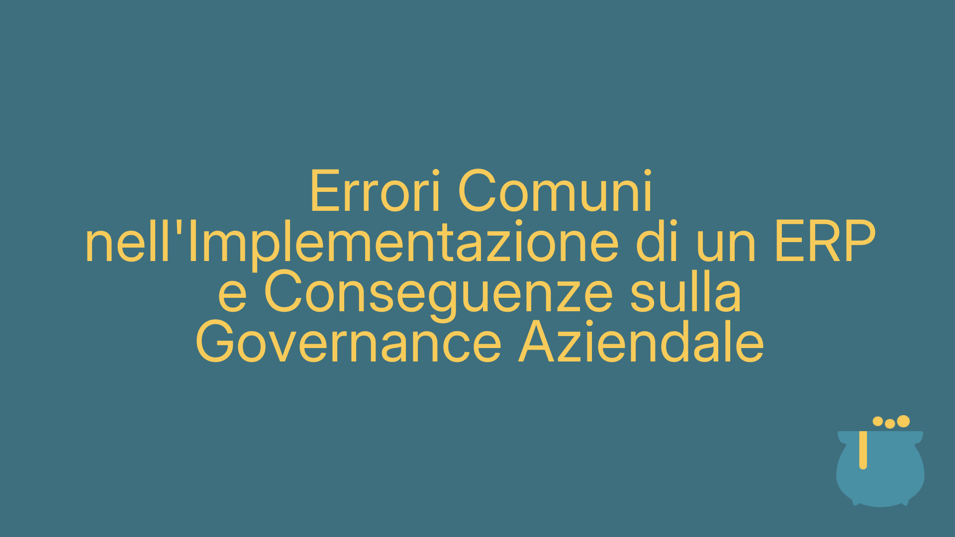 Errori Comuni nell'Implementazione di un ERP e Conseguenze sulla Governance Aziendale