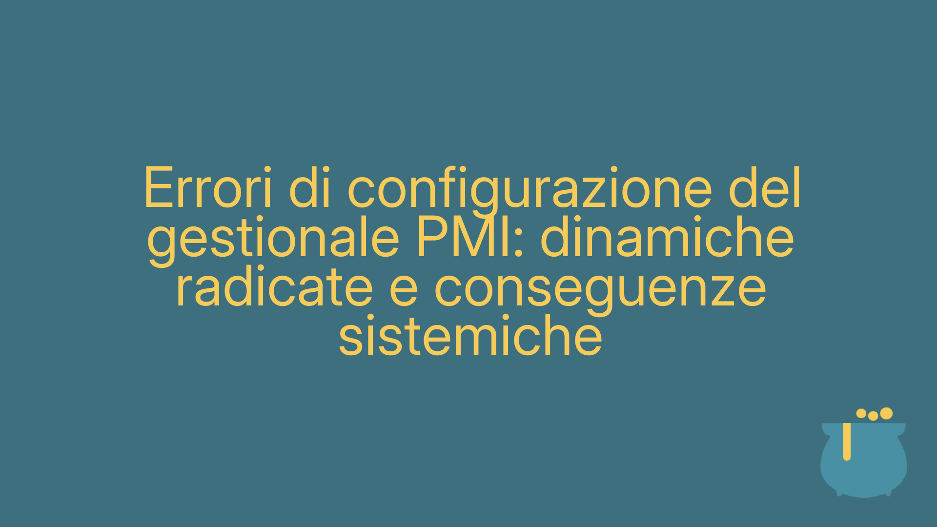 Errori di configurazione del gestionale PMI: dinamiche radicate e conseguenze sistemiche