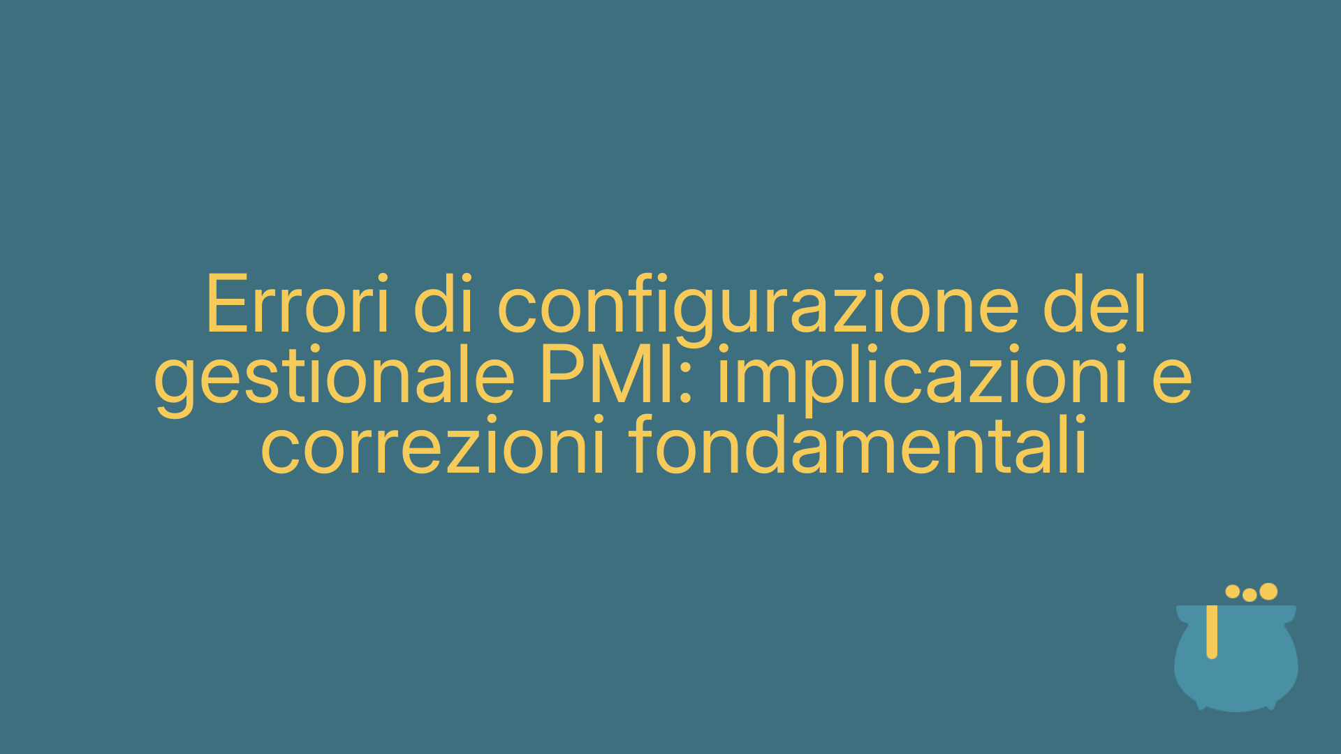 Errori di configurazione del gestionale PMI: implicazioni e correzioni fondamentali