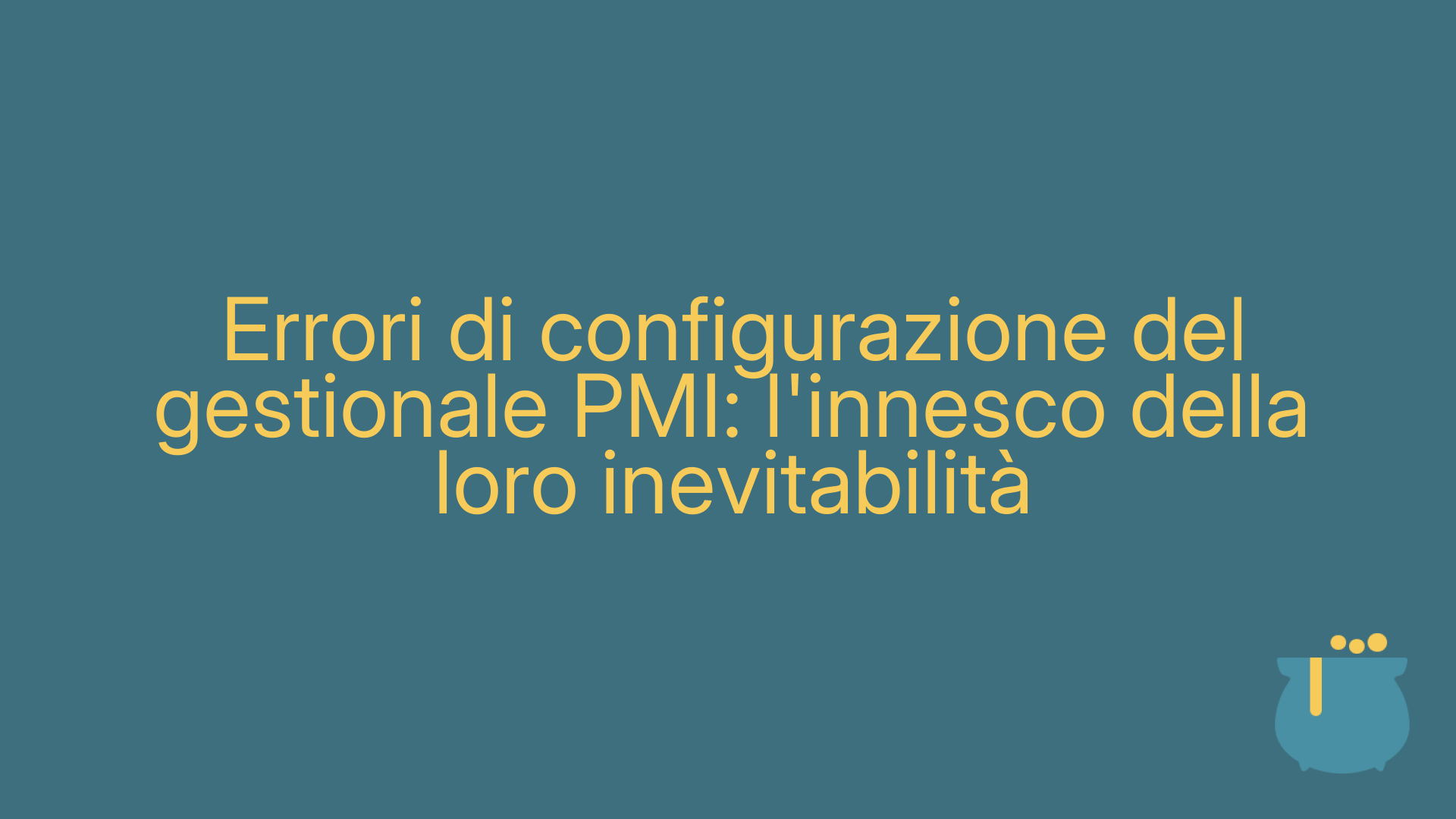 Errori di configurazione del gestionale PMI: l'innesco della loro inevitabilità