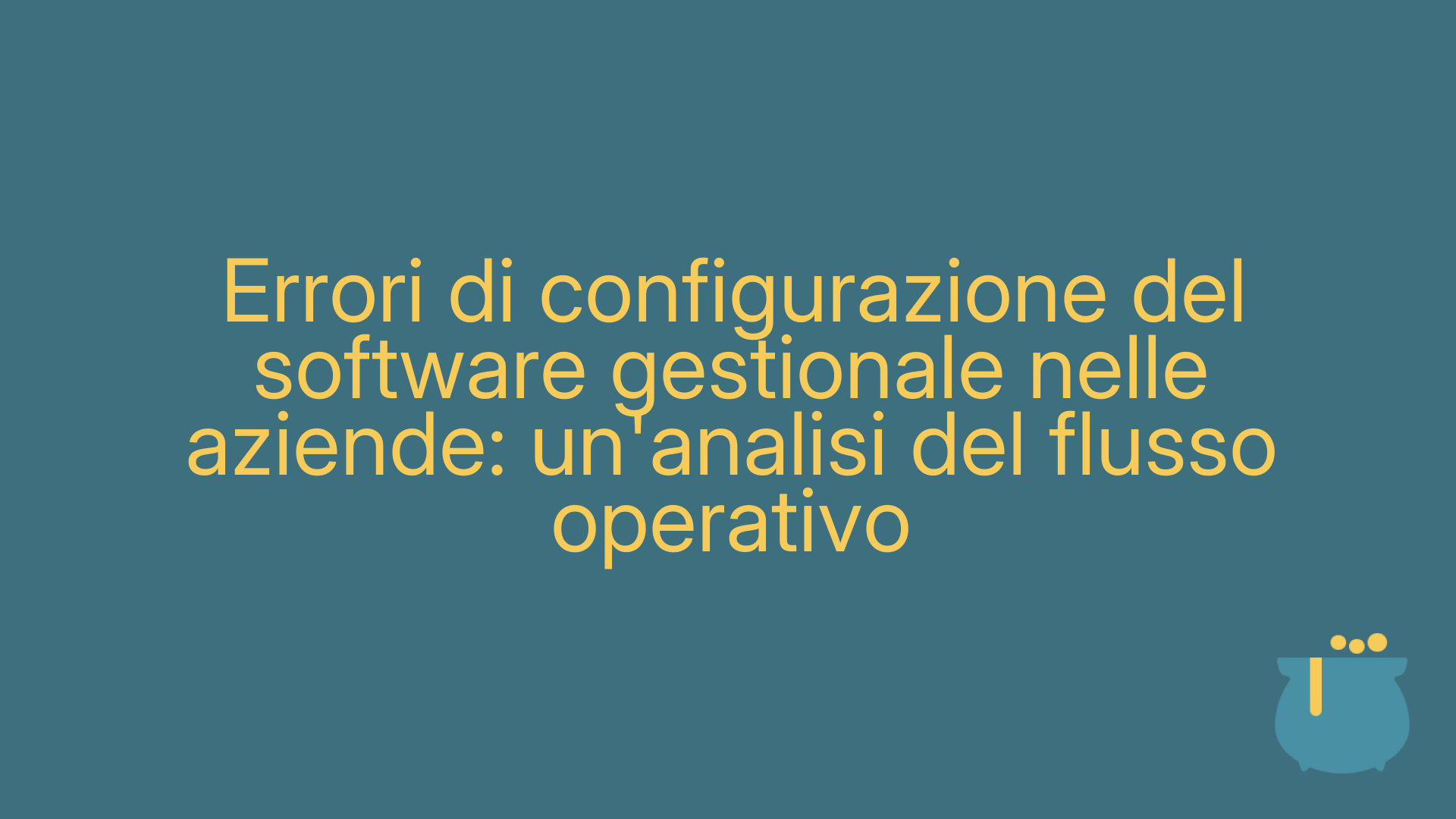 Errori di configurazione del software gestionale nelle aziende: un'analisi del flusso operativo