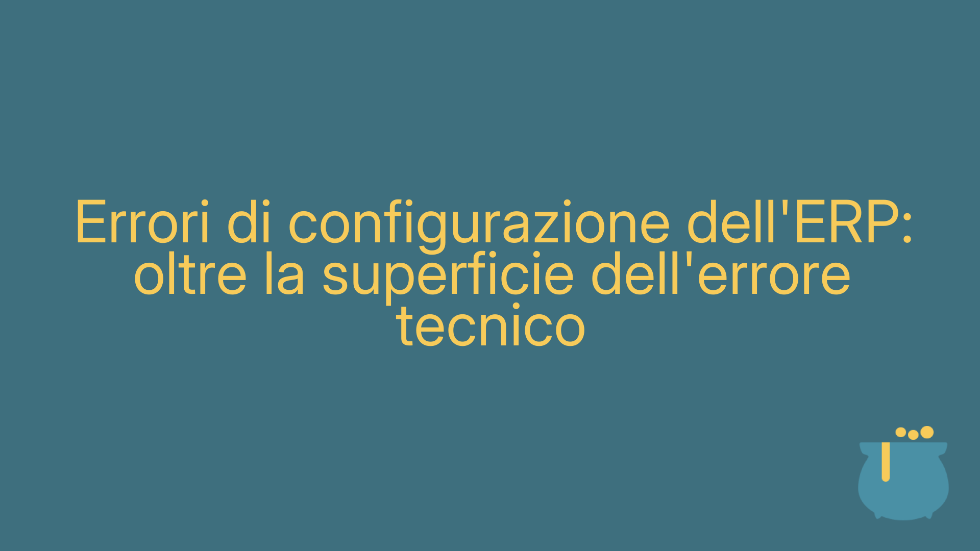 Errori di configurazione dell'ERP: oltre la superficie dell'errore tecnico