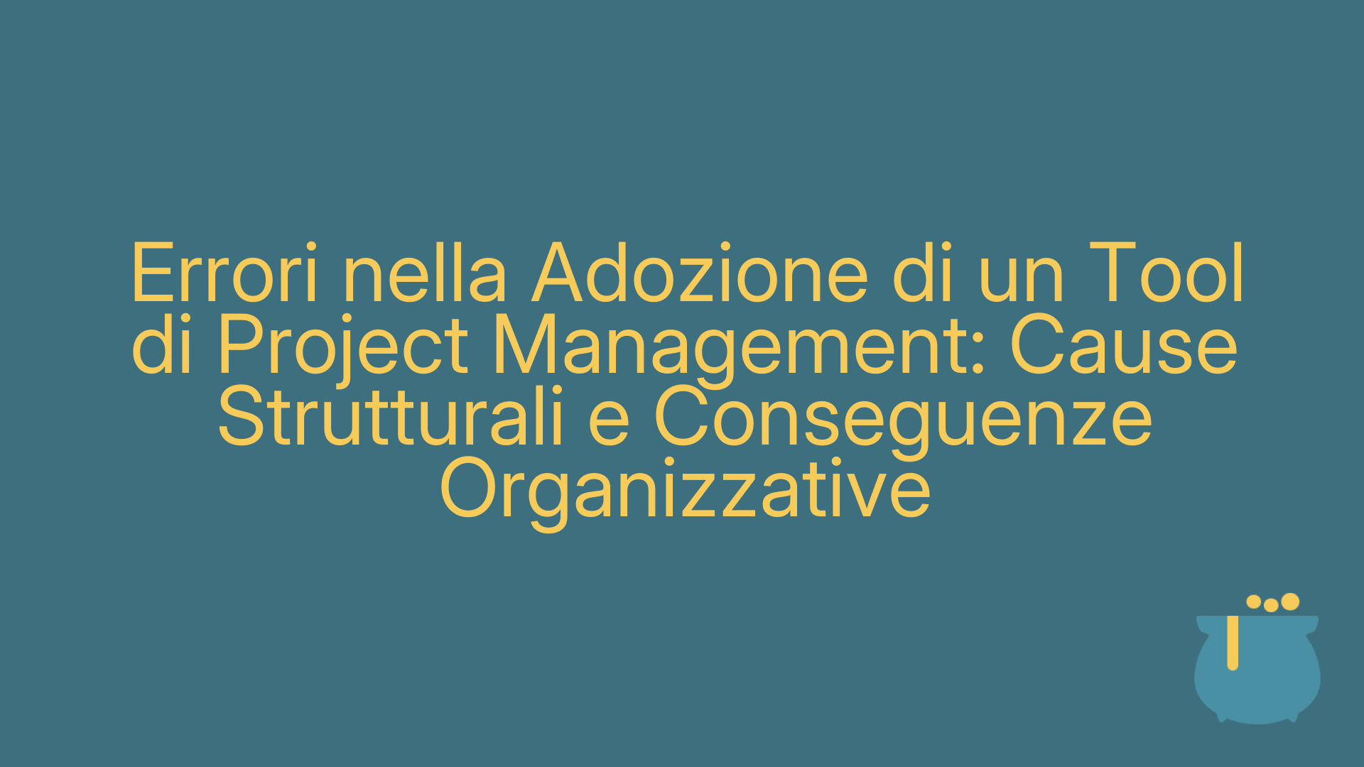 Errori nella Adozione di un Tool di Project Management: Cause Strutturali e Conseguenze Organizzative