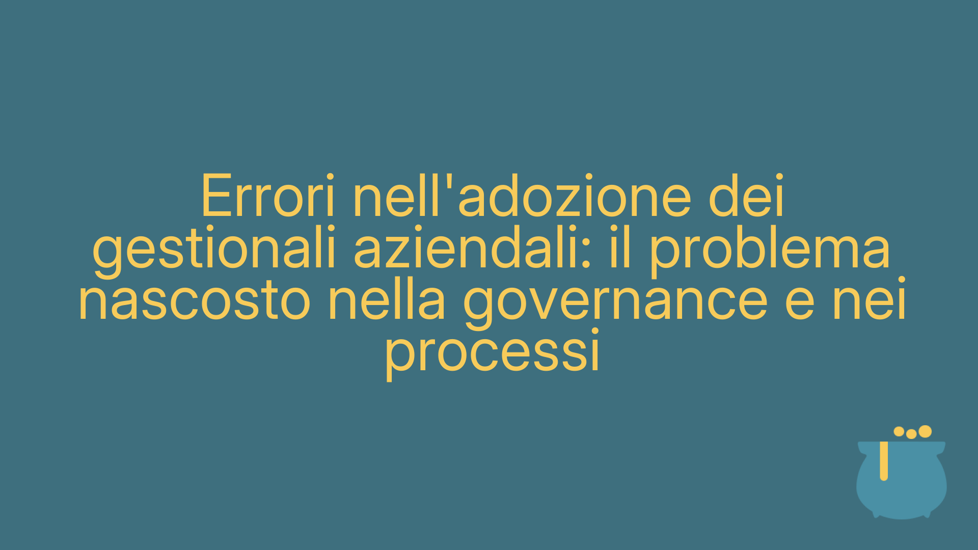 Errori nell'adozione dei gestionali aziendali: il problema nascosto nella governance e nei processi