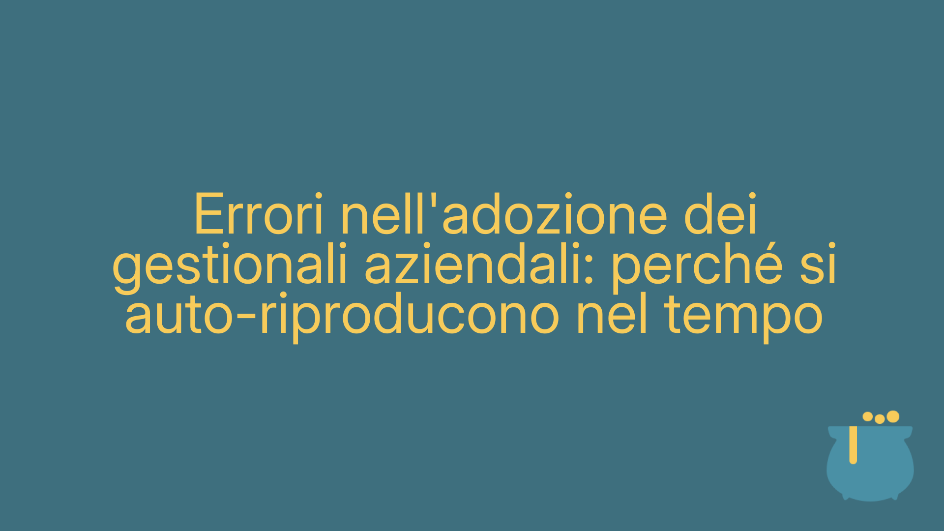 Errori nell'adozione dei gestionali aziendali: perché si auto-riproducono nel tempo