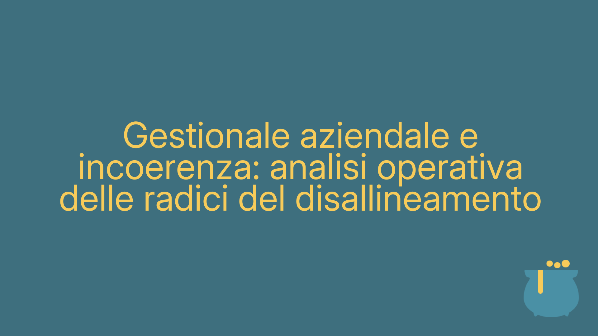 Gestionale aziendale e incoerenza: analisi operativa delle radici del disallineamento