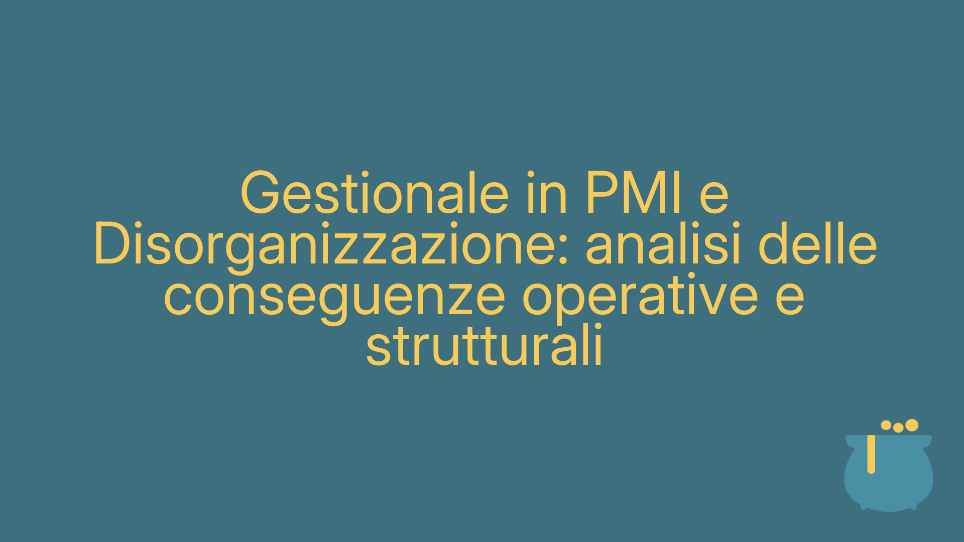 Gestionale in PMI e Disorganizzazione: analisi delle conseguenze operative e strutturali