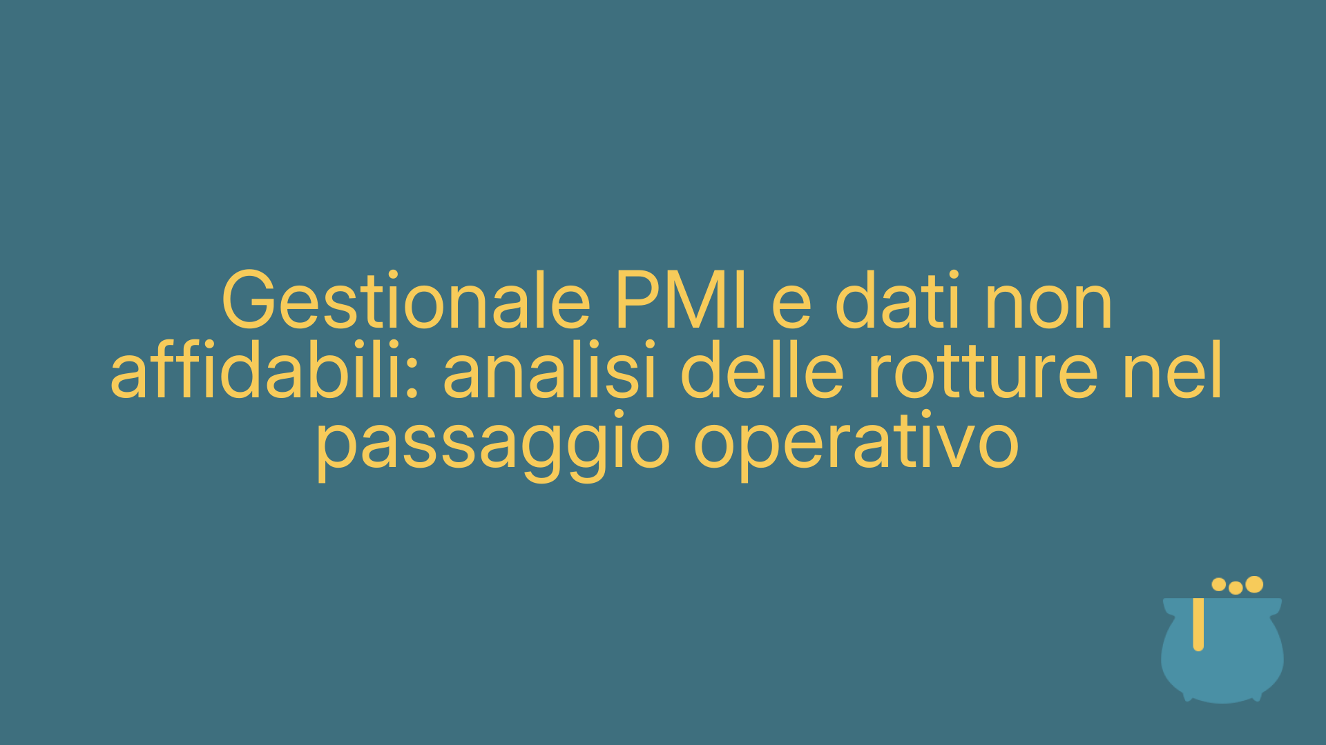 Gestionale PMI e dati non affidabili: analisi delle rotture nel passaggio operativo