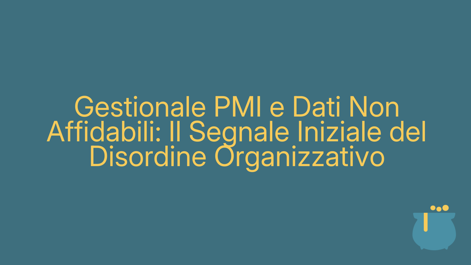 Gestionale PMI e Dati Non Affidabili: Il Segnale Iniziale del Disordine Organizzativo