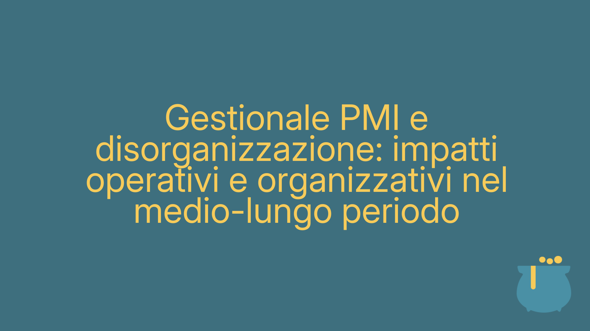 Gestionale PMI e disorganizzazione: impatti operativi e organizzativi nel medio-lungo periodo