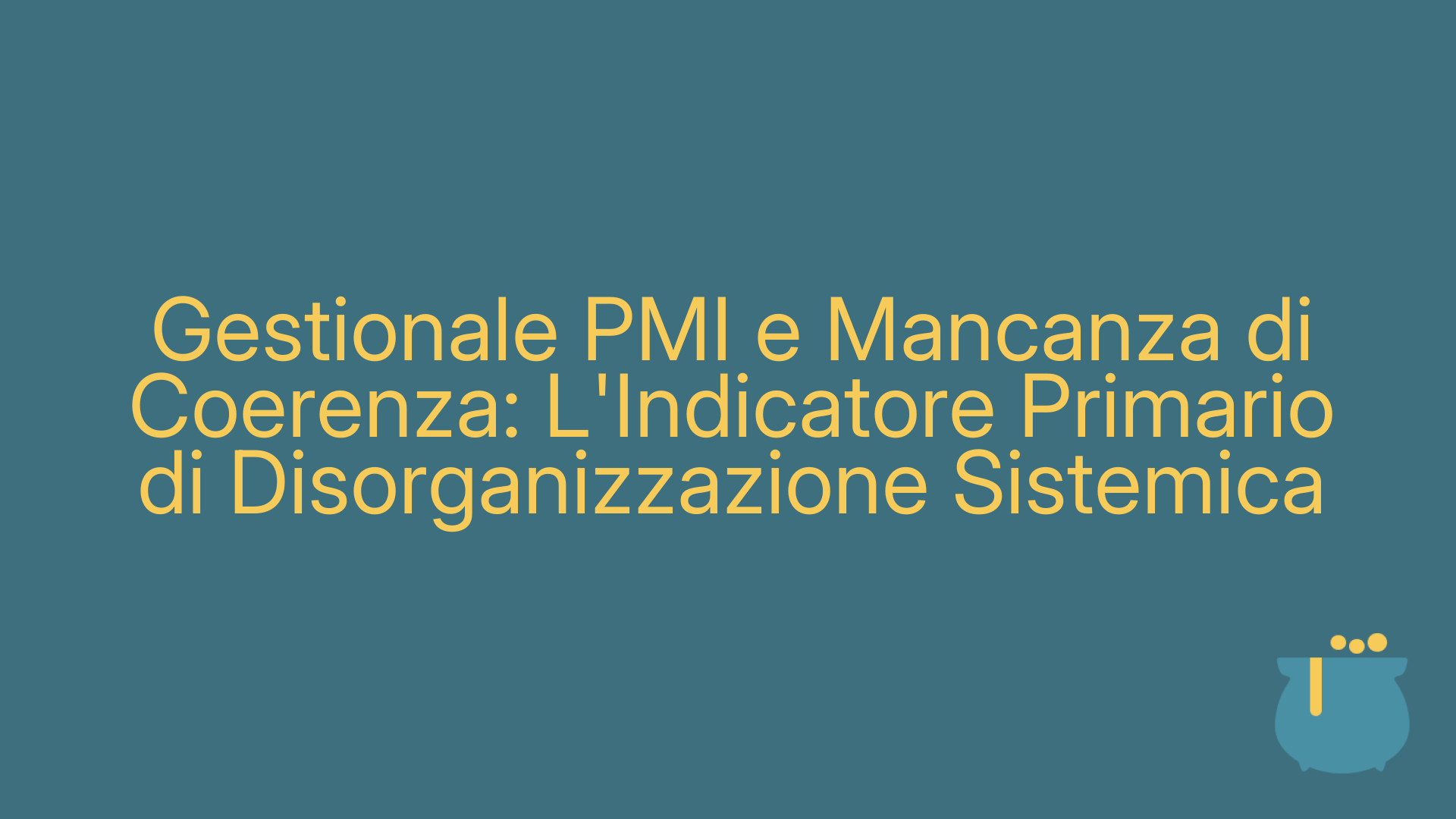 Gestionale PMI e Mancanza di Coerenza: L'Indicatore Primario di Disorganizzazione Sistemica