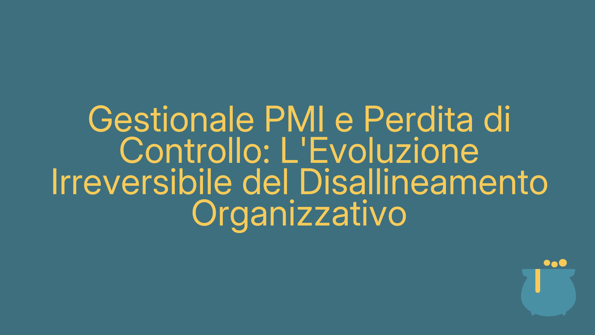 Gestionale PMI e Perdita di Controllo: L'Evoluzione Irreversibile del Disallineamento Organizzativo