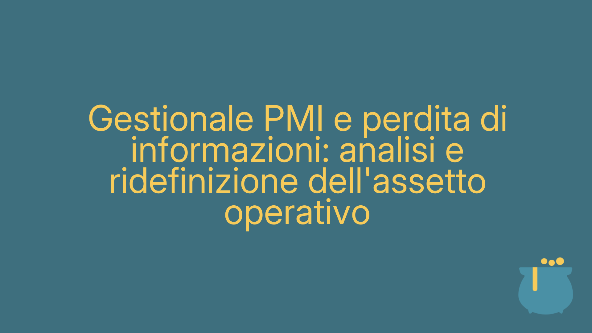 Gestionale PMI e perdita di informazioni: analisi e ridefinizione dell'assetto operativo