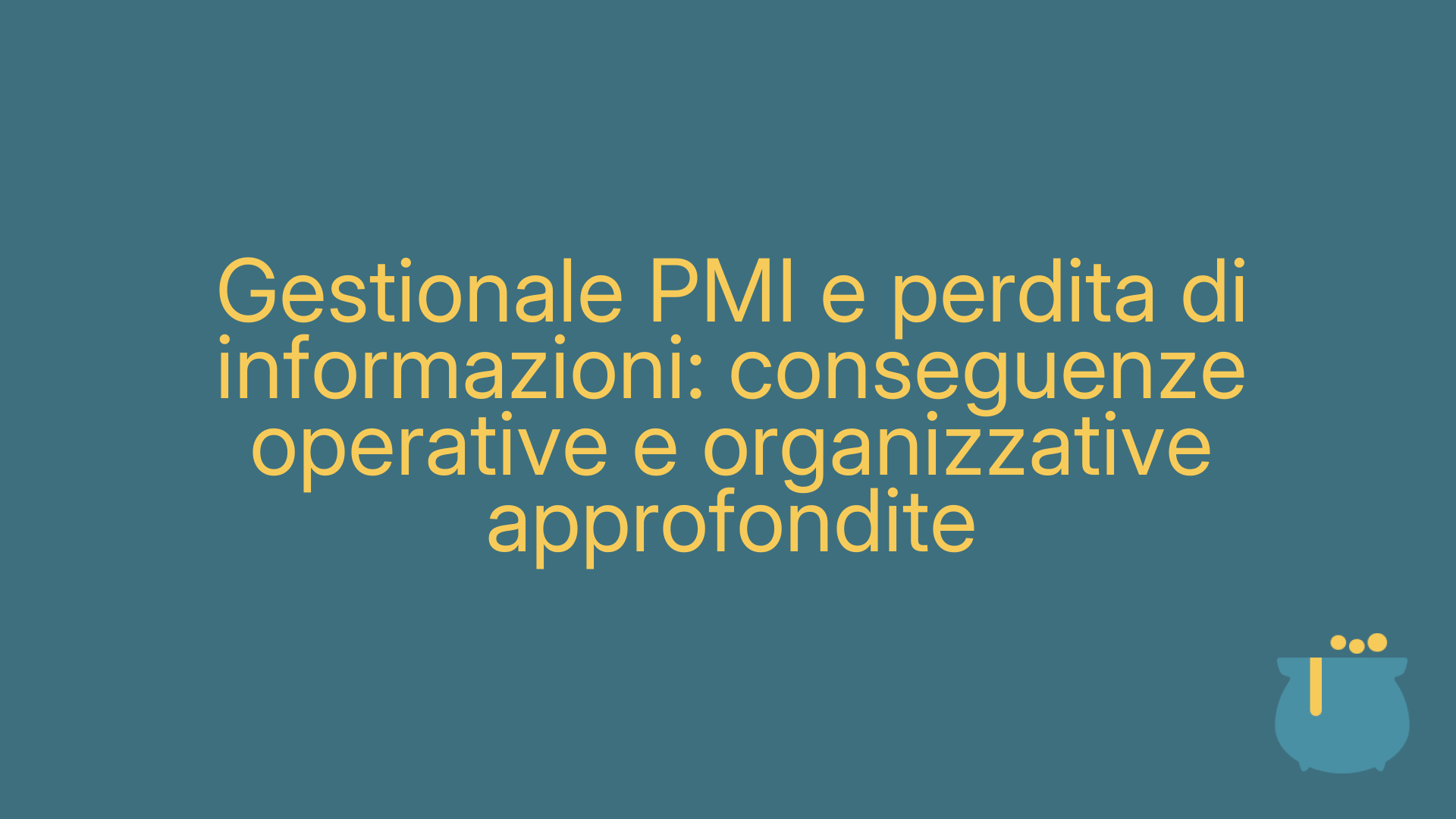 Gestionale PMI e perdita di informazioni: conseguenze operative e organizzative approfondite