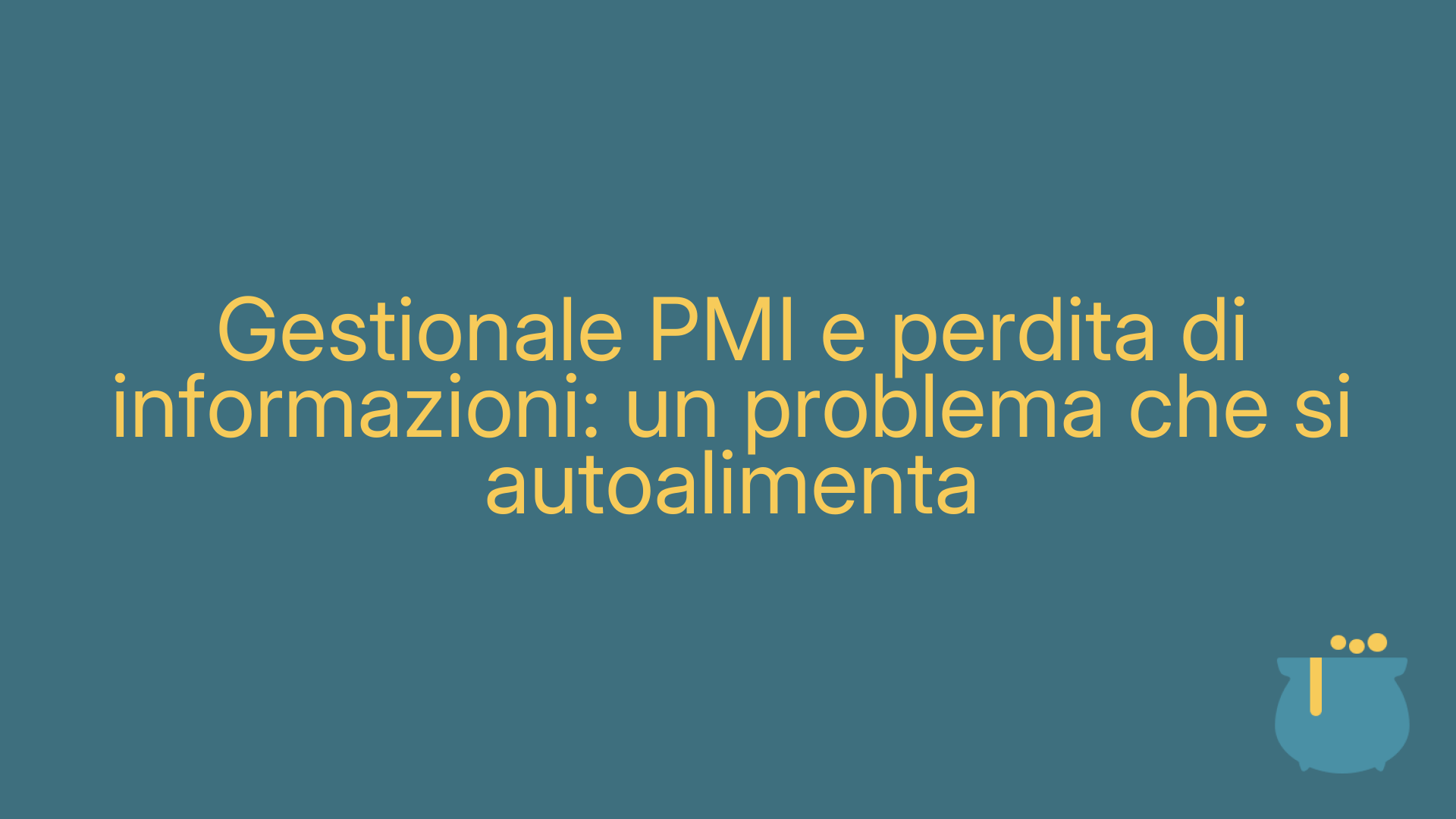 Gestionale PMI e perdita di informazioni: un problema che si autoalimenta