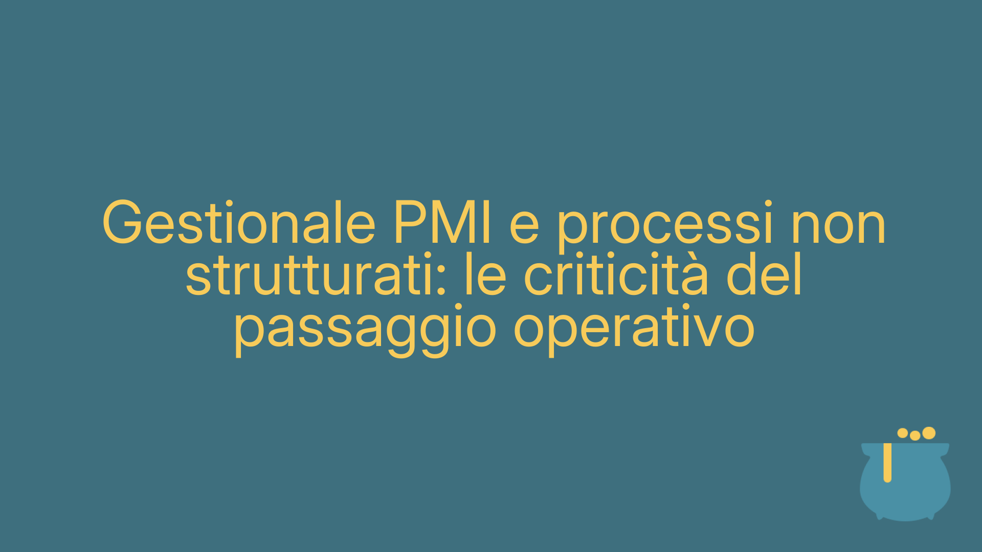 Gestionale PMI e processi non strutturati: le criticità del passaggio operativo
