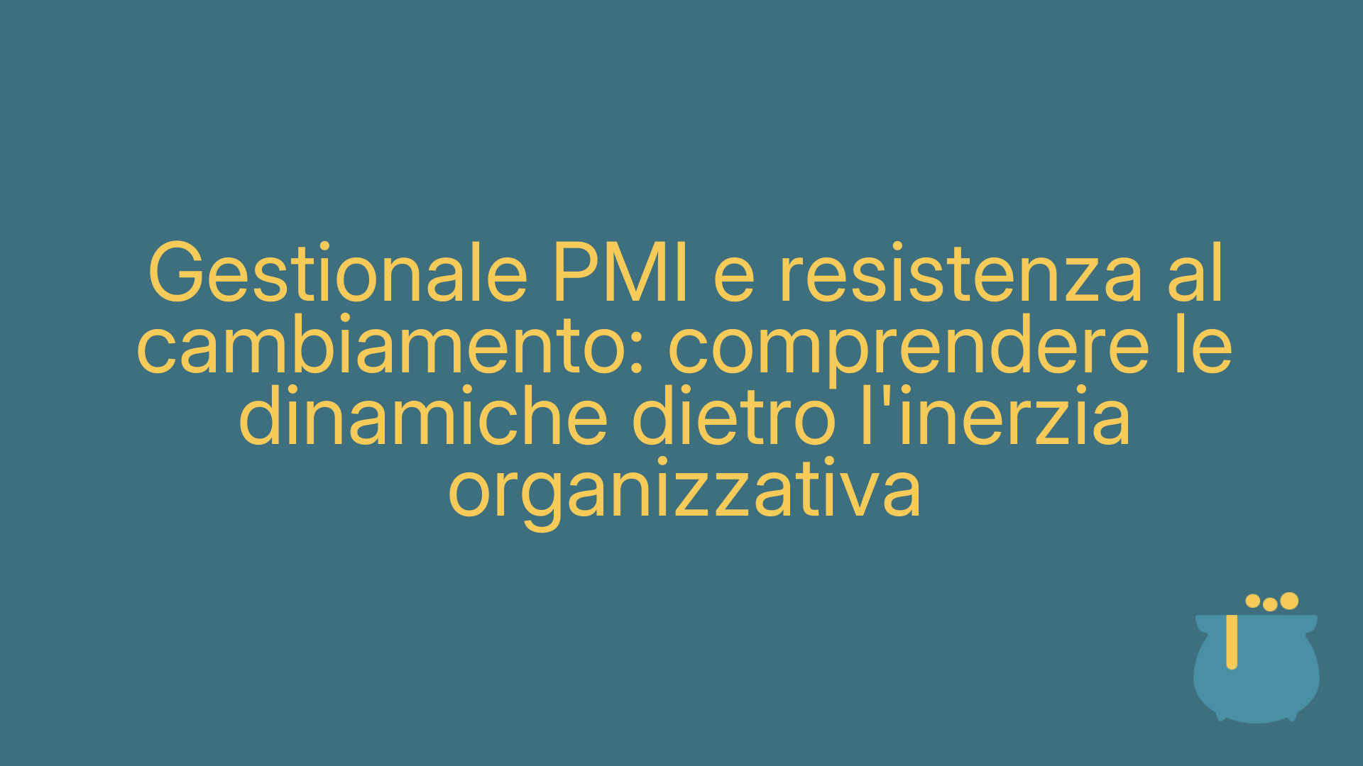 Gestionale PMI e resistenza al cambiamento: comprendere le dinamiche dietro l'inerzia organizzativa