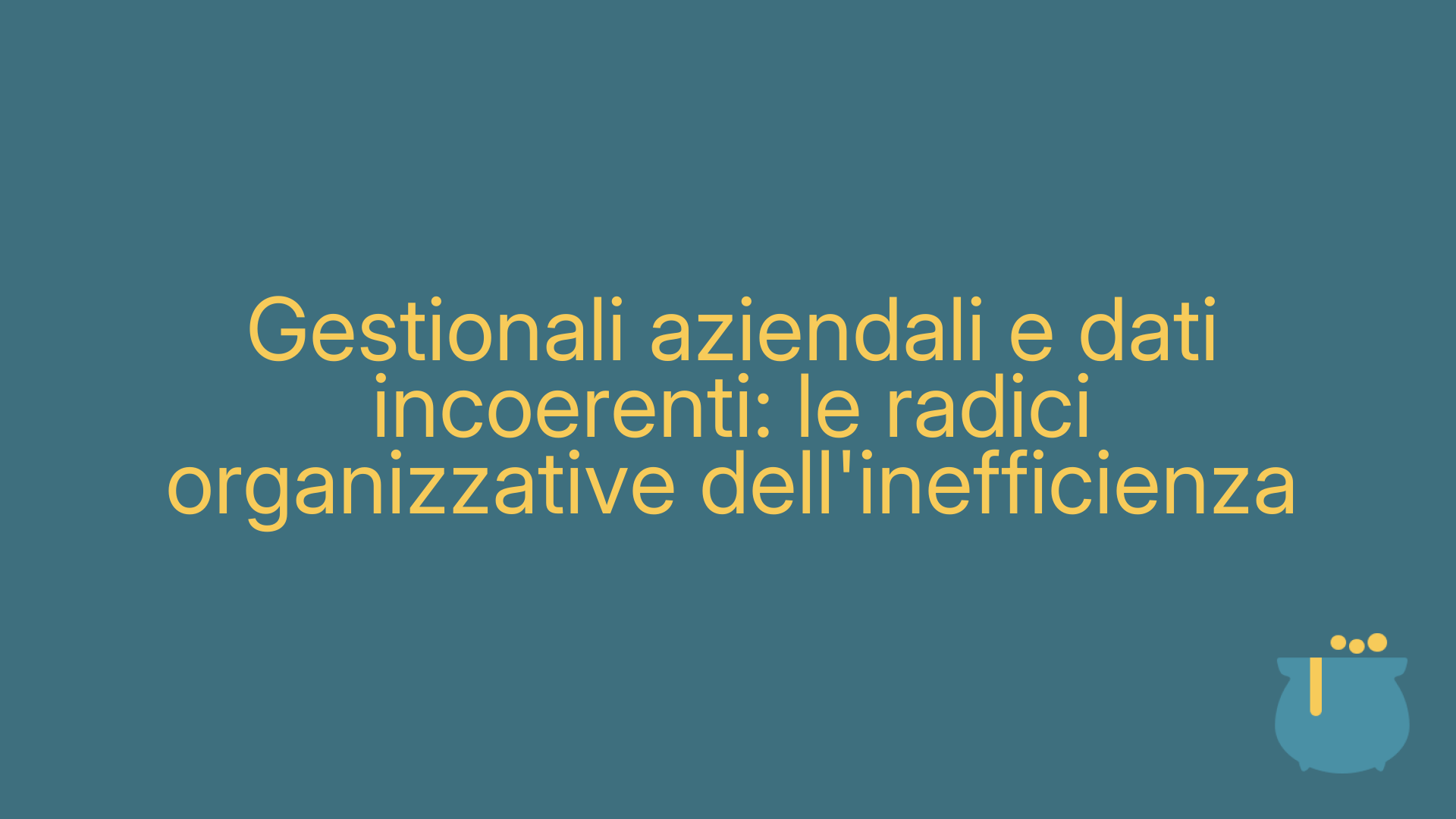 Gestionali aziendali e dati incoerenti: le radici organizzative dell'inefficienza