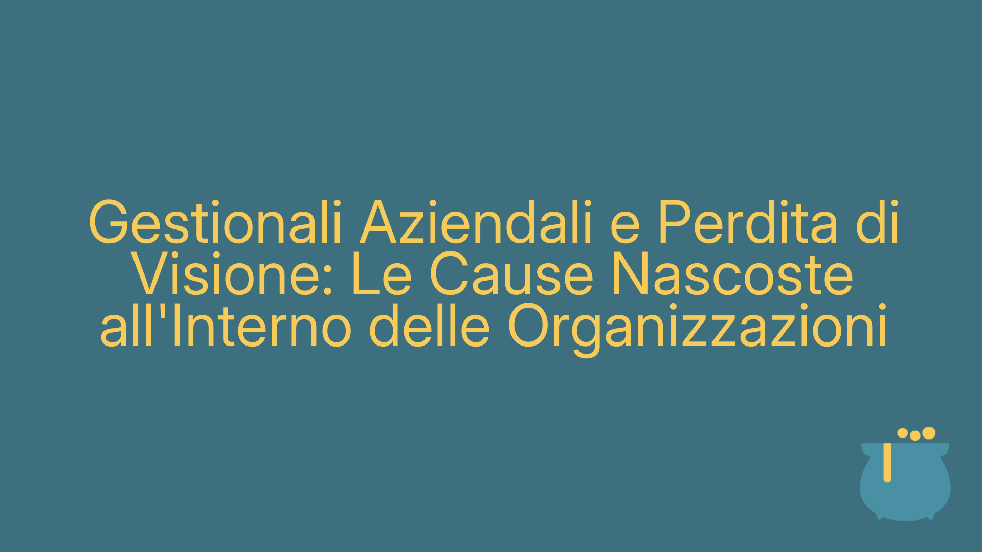 Gestionali Aziendali e Perdita di Visione: Le Cause Nascoste all'Interno delle Organizzazioni