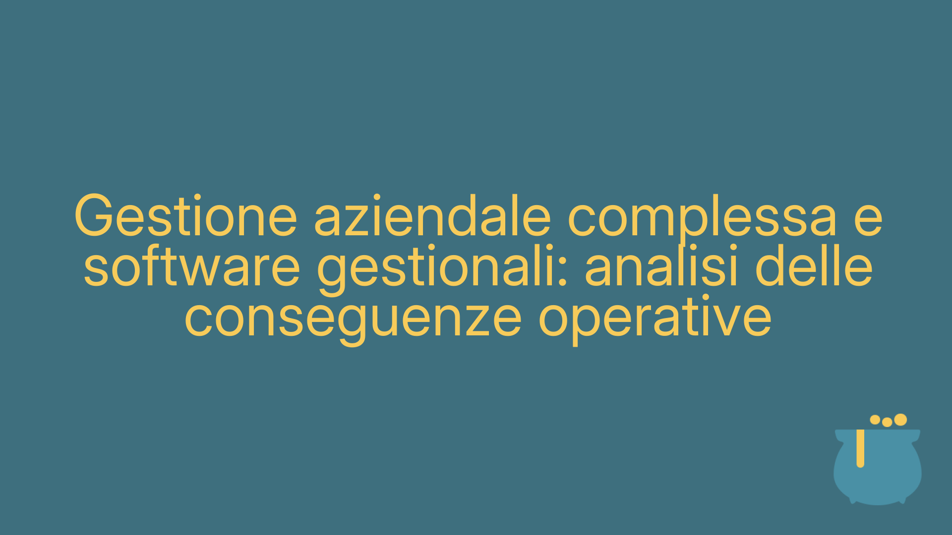 Gestione aziendale complessa e software gestionali: analisi delle conseguenze operative