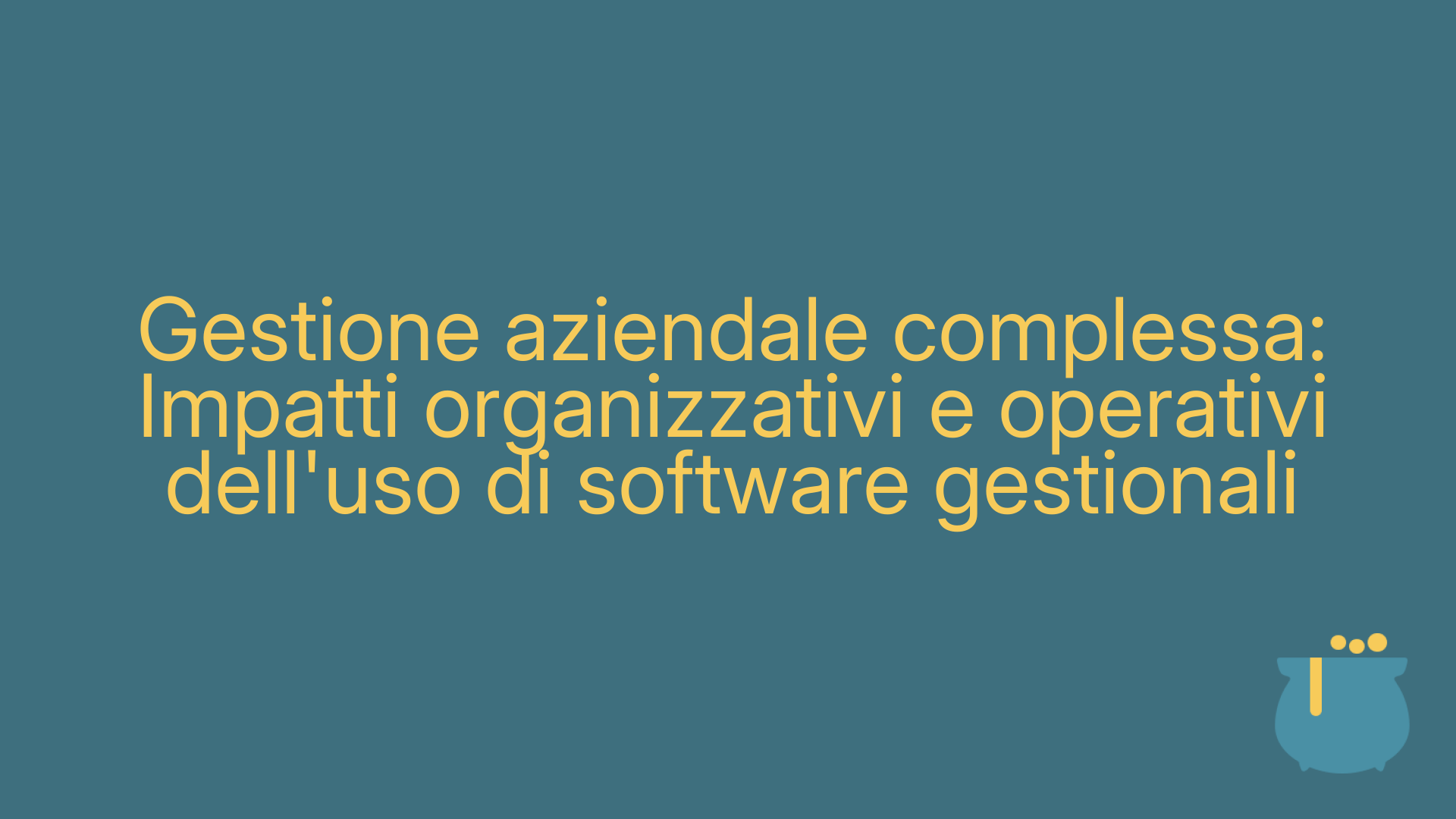 Gestione aziendale complessa: Impatti organizzativi e operativi dell'uso di software gestionali