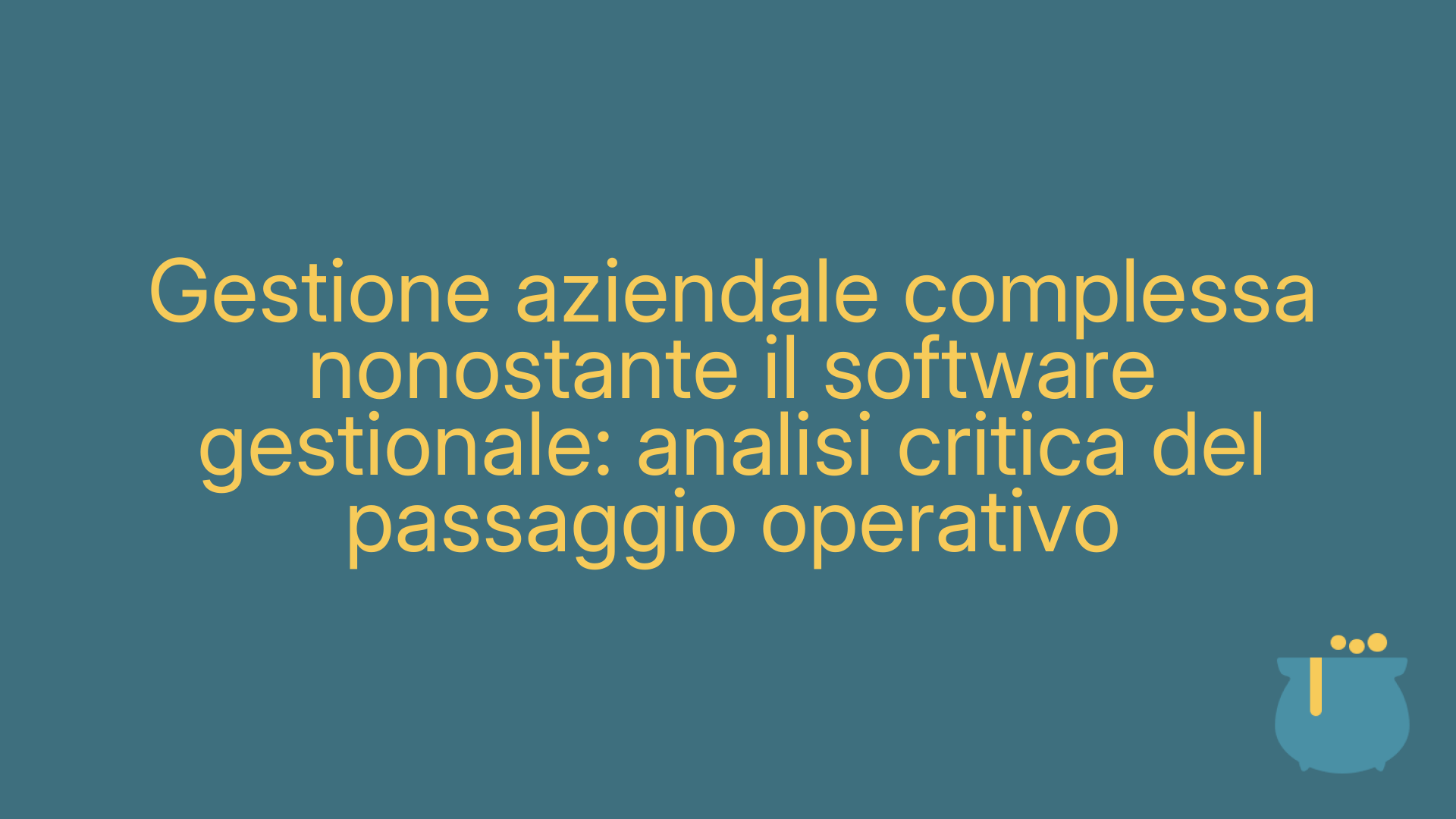 Gestione aziendale complessa nonostante il software gestionale: analisi critica del passaggio operativo