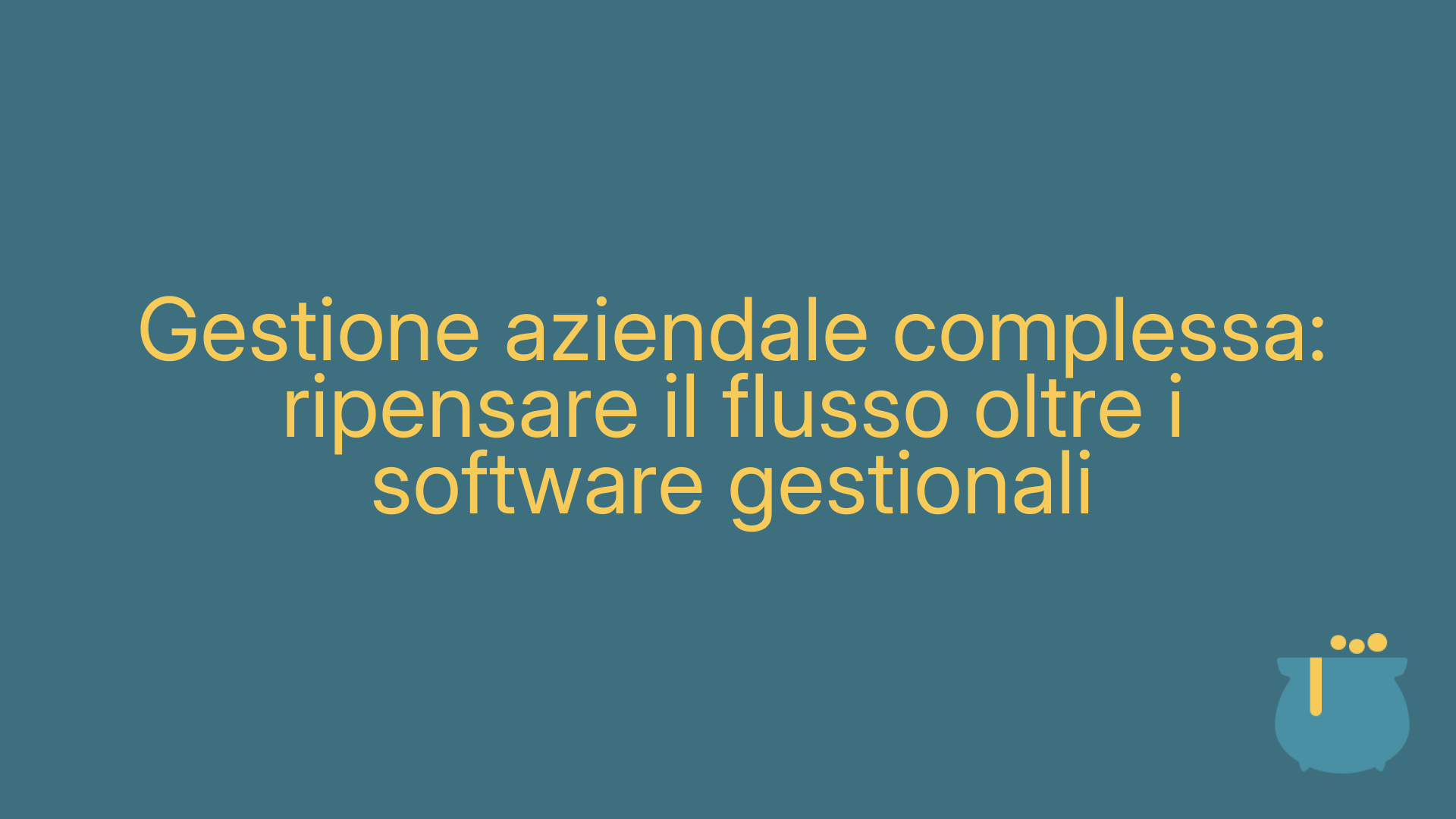 Gestione aziendale complessa: ripensare il flusso oltre i software gestionali