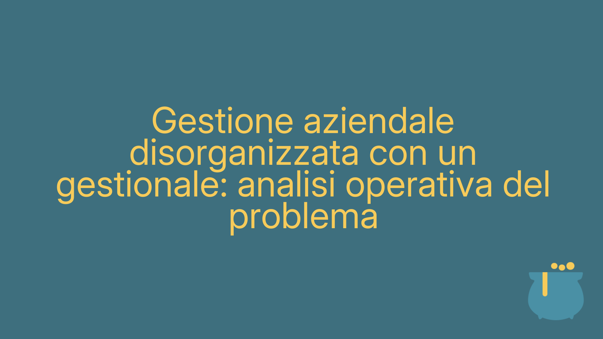 Gestione aziendale disorganizzata con un gestionale: analisi operativa del problema