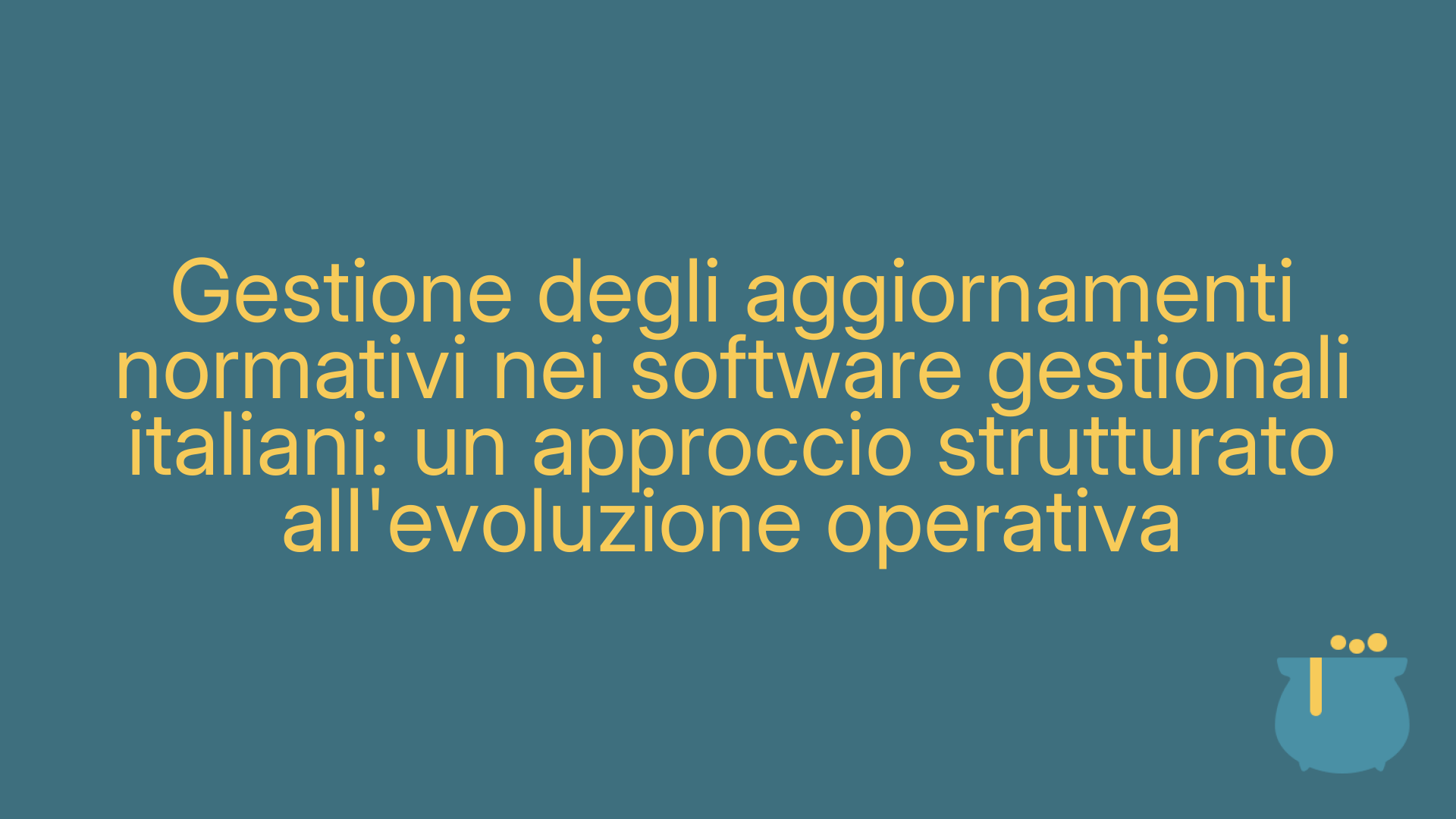 Gestione degli aggiornamenti normativi nei software gestionali italiani: un approccio strutturato all'evoluzione operativa