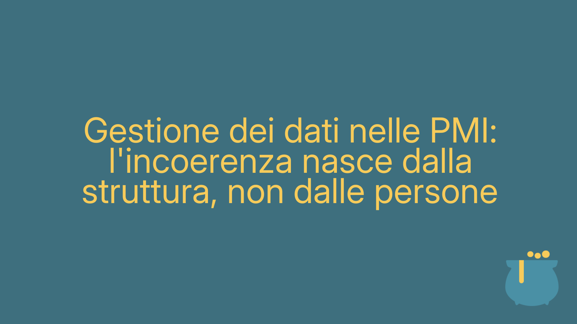 Gestione dei dati nelle PMI: l'incoerenza nasce dalla struttura, non dalle persone