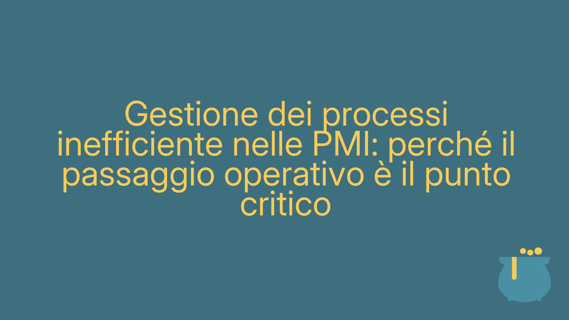 Gestione dei processi inefficiente nelle PMI: perché il passaggio operativo è il punto critico