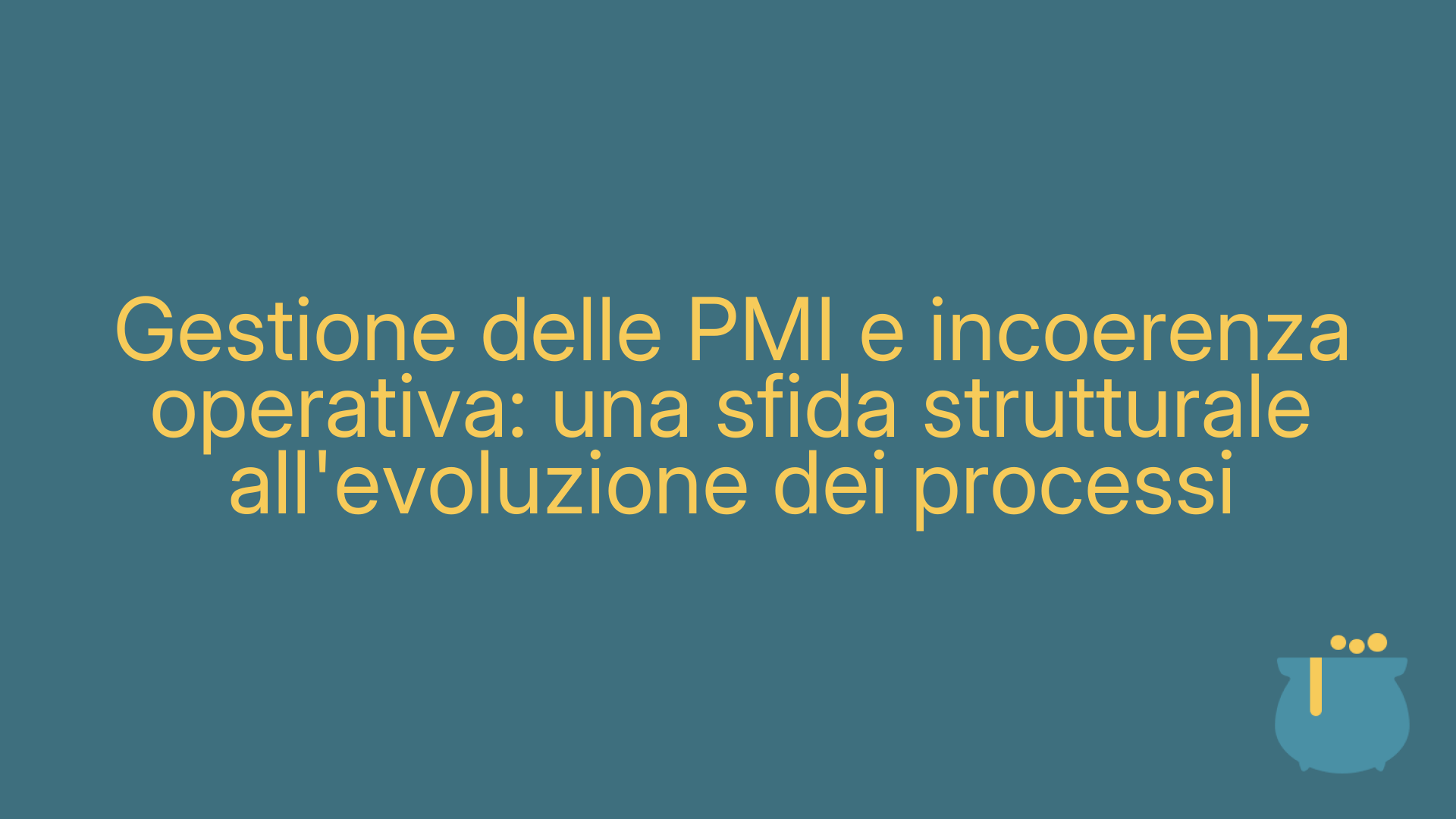 Gestione delle PMI e incoerenza operativa: una sfida strutturale all'evoluzione dei processi