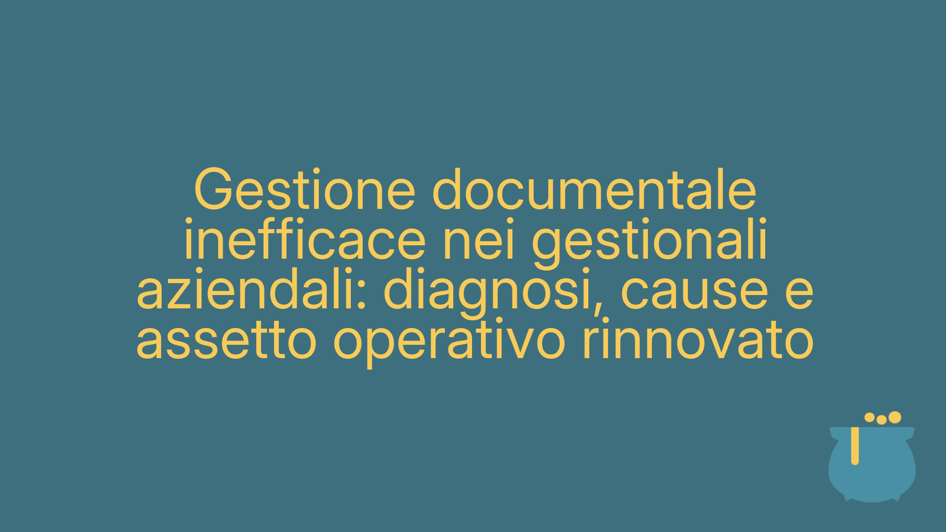 Gestione documentale inefficace nei gestionali aziendali: diagnosi, cause e assetto operativo rinnovato