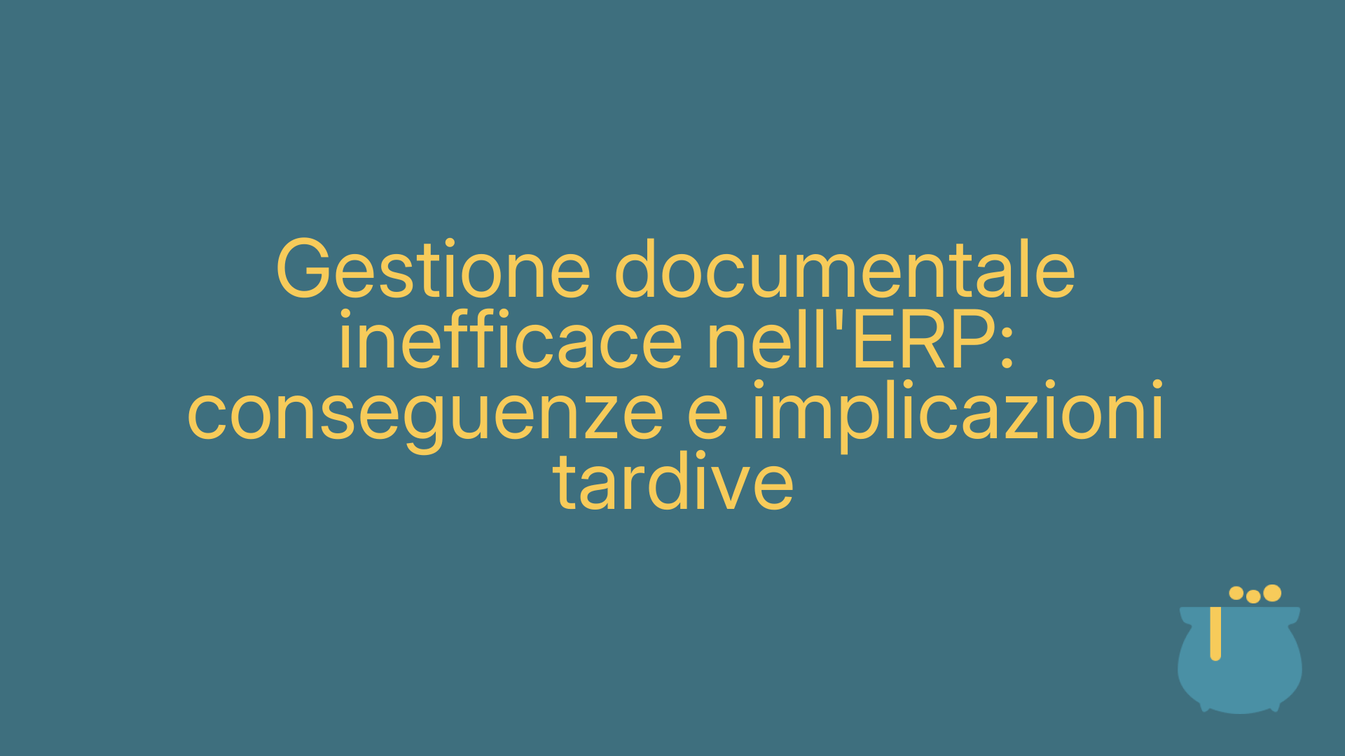 Gestione documentale inefficace nell'ERP: conseguenze e implicazioni tardive