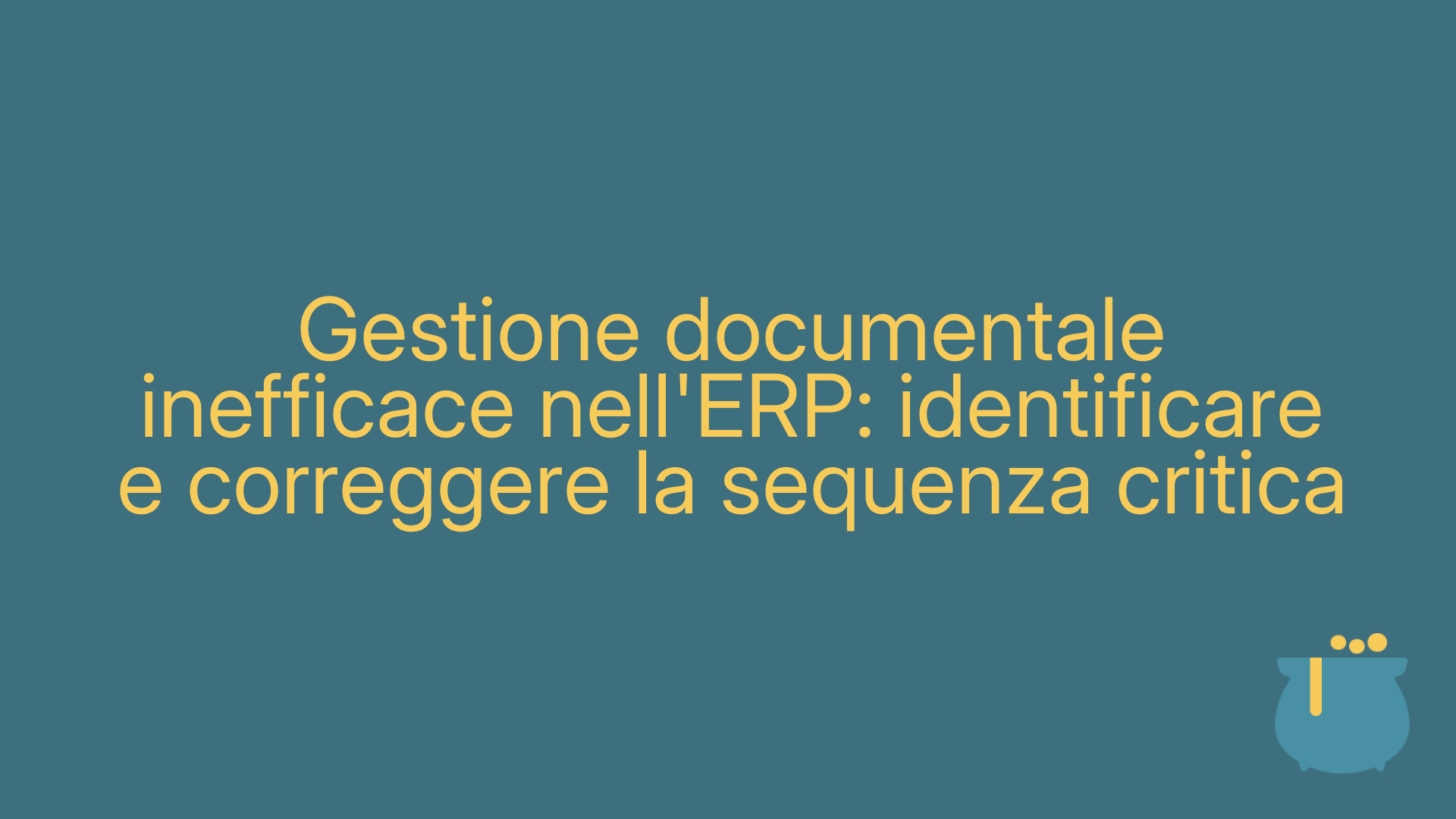 Gestione documentale inefficace nell'ERP: identificare e correggere la sequenza critica