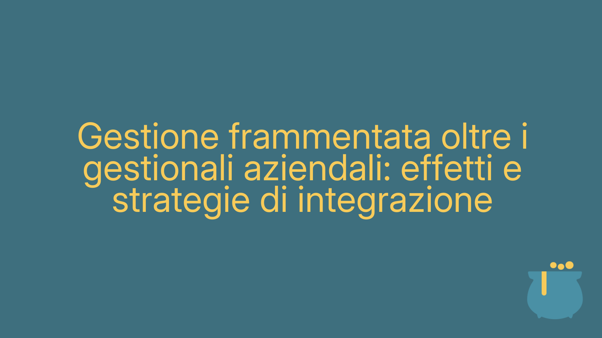 Gestione frammentata oltre i gestionali aziendali: effetti e strategie di integrazione