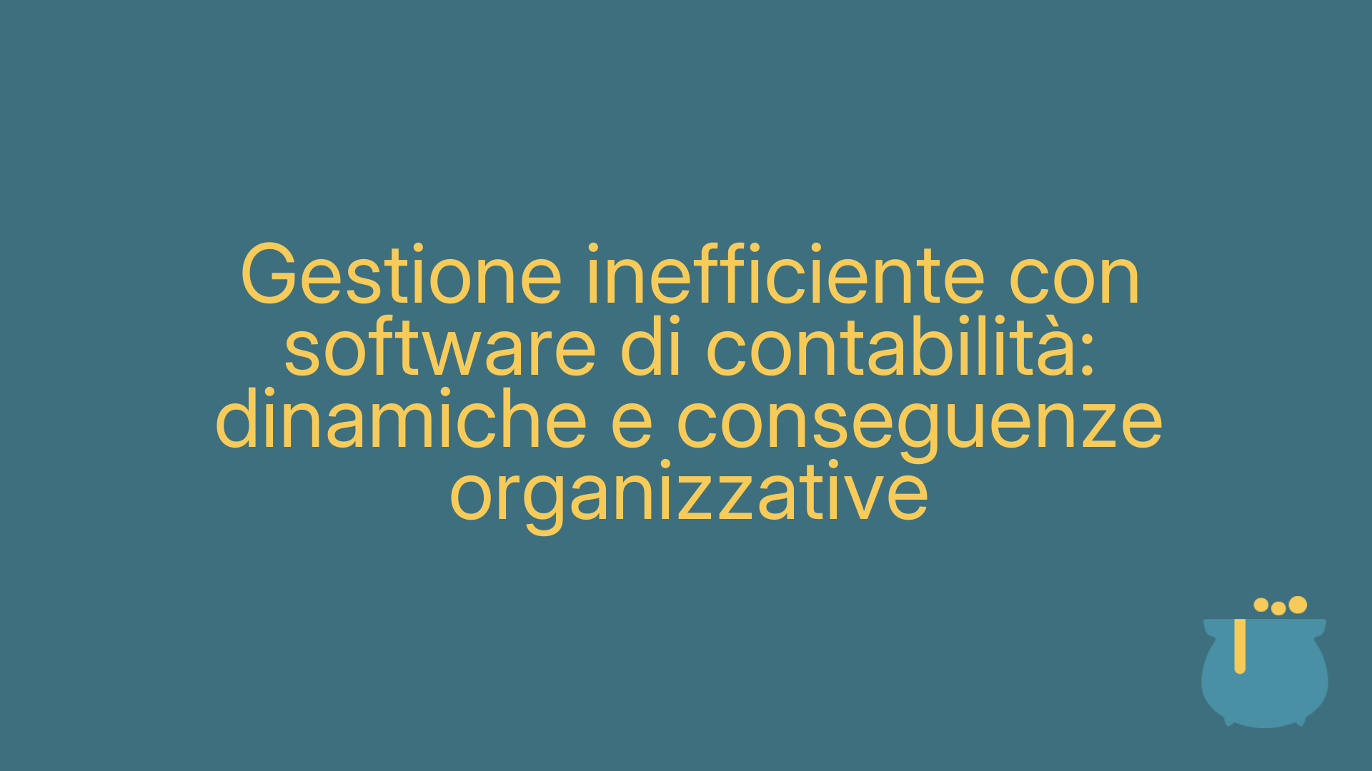 Gestione inefficiente con software di contabilità: dinamiche e conseguenze organizzative