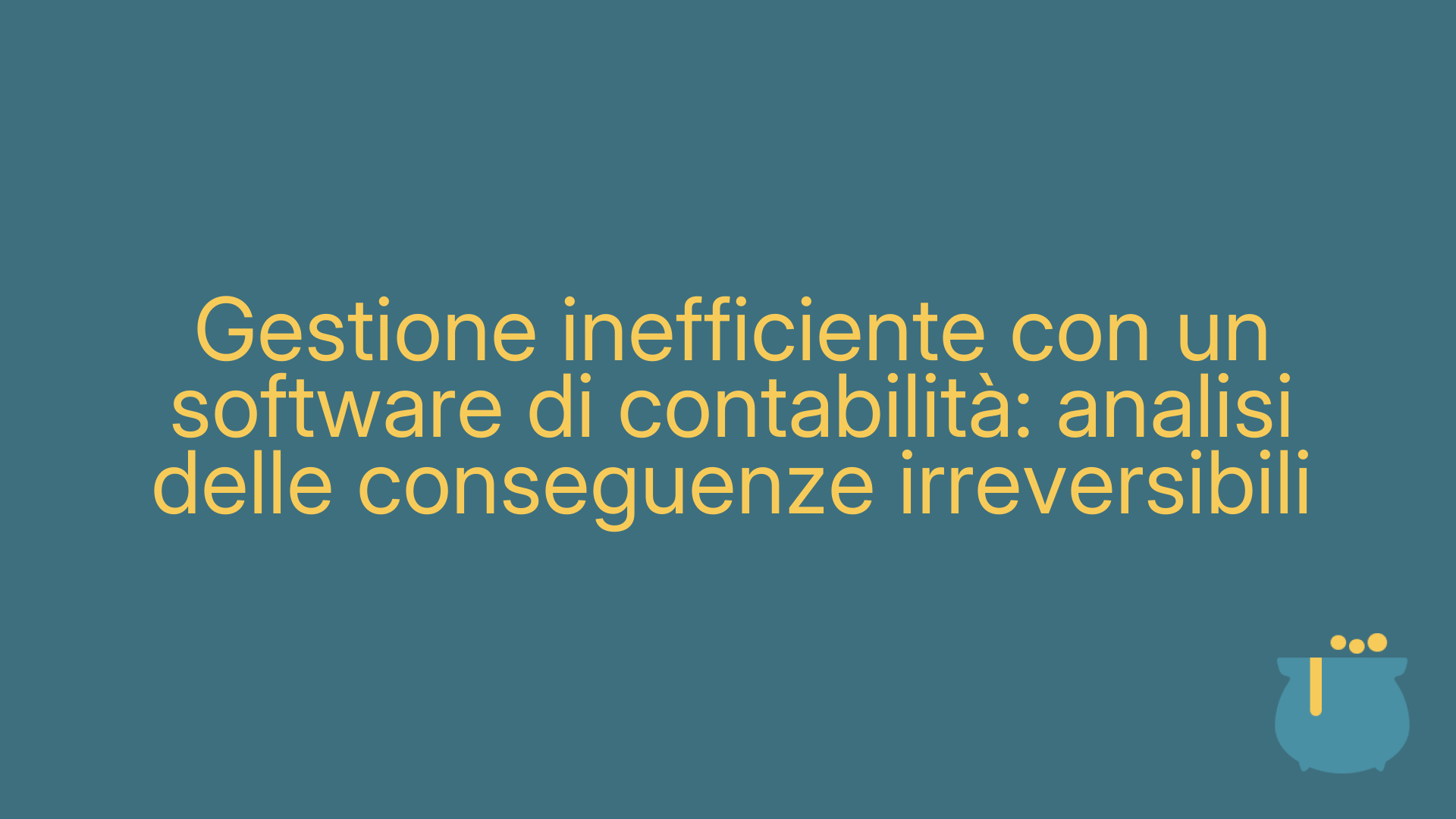 Gestione inefficiente con un software di contabilità: analisi delle conseguenze irreversibili