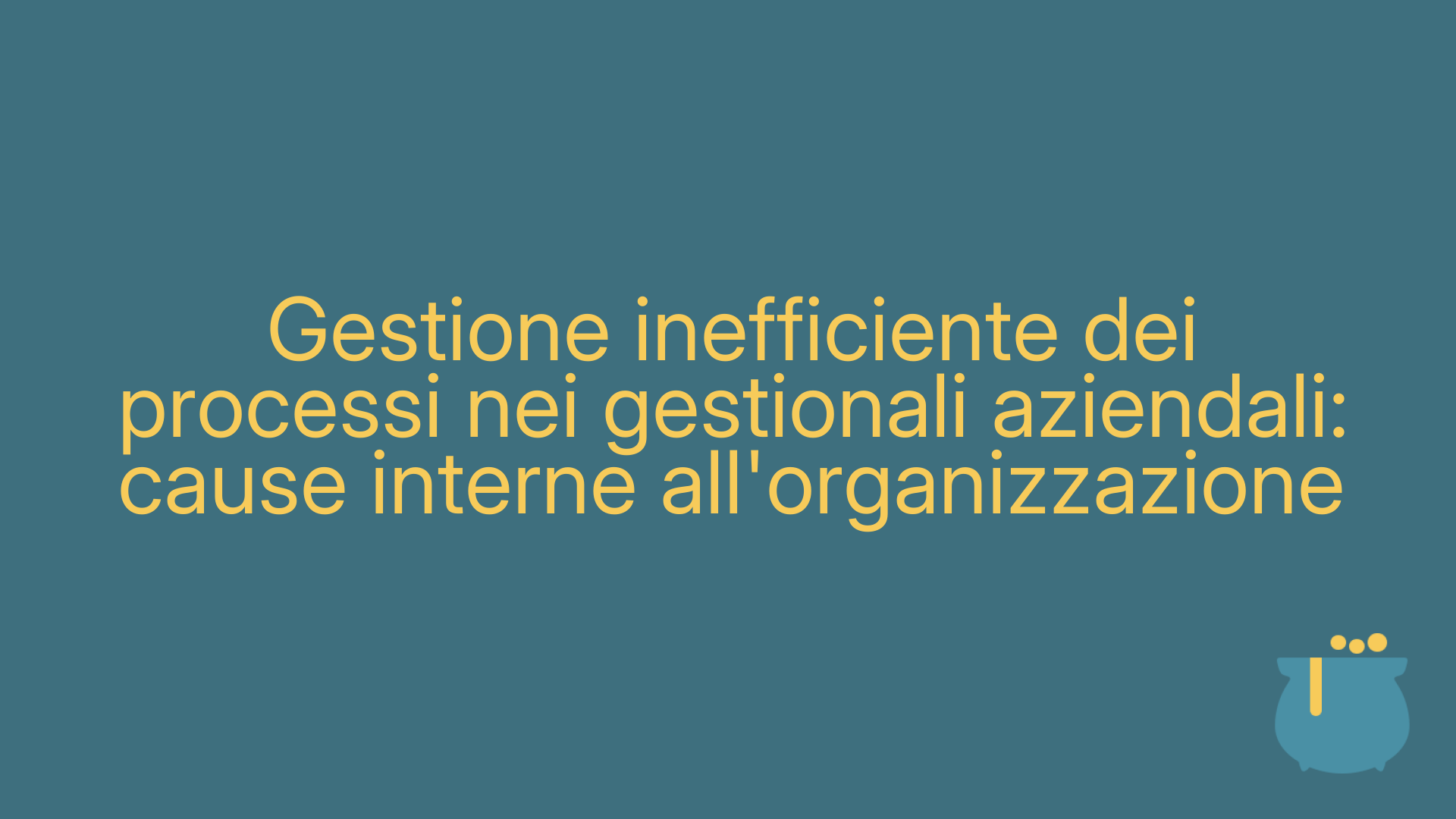 Gestione inefficiente dei processi nei gestionali aziendali: cause interne all'organizzazione