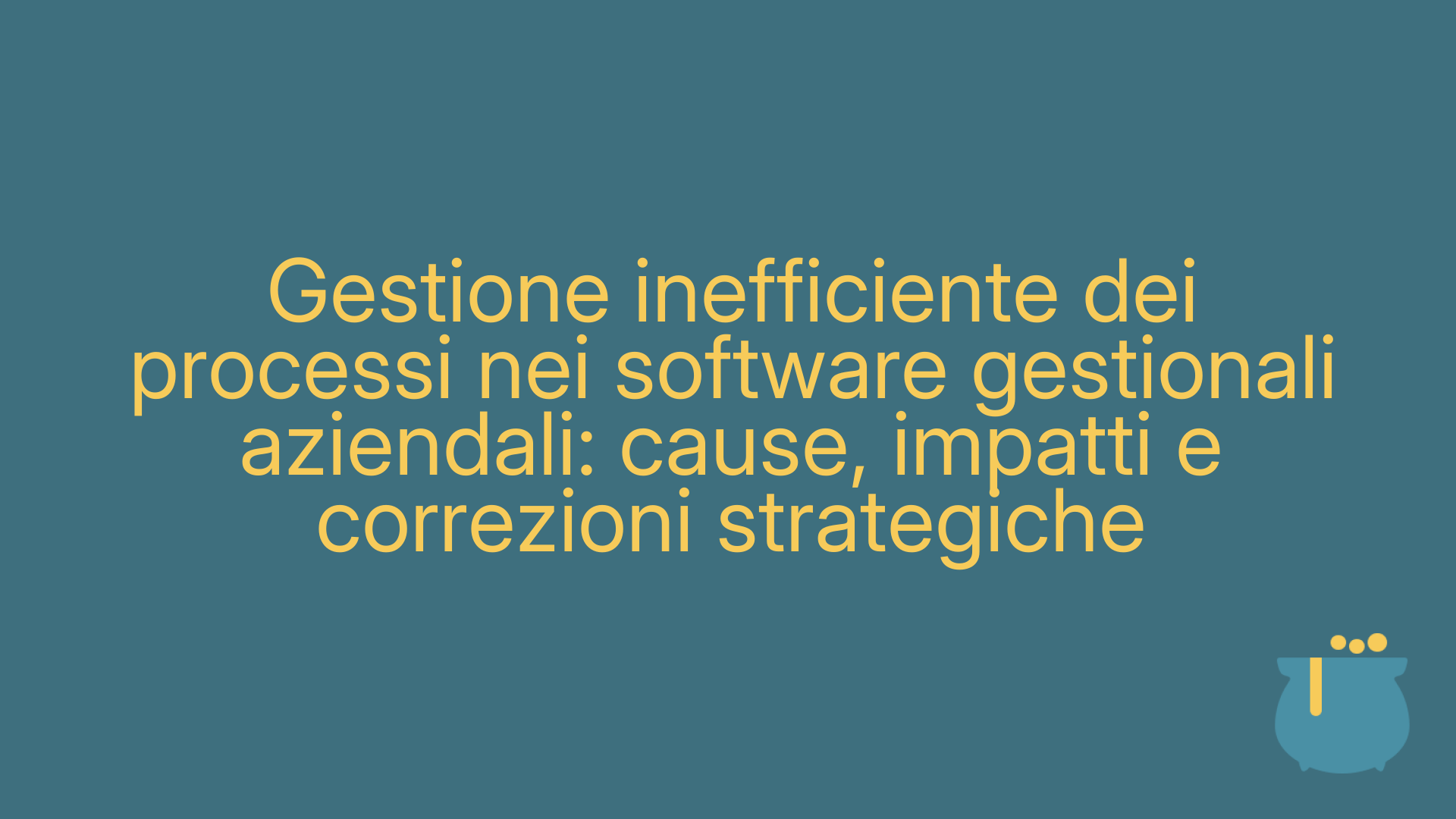 Gestione inefficiente dei processi nei software gestionali aziendali: cause, impatti e correzioni strategiche