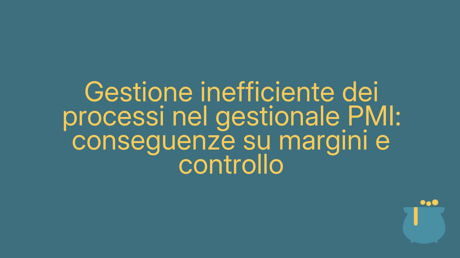 Gestione inefficiente dei processi nel gestionale PMI: conseguenze su margini e controllo