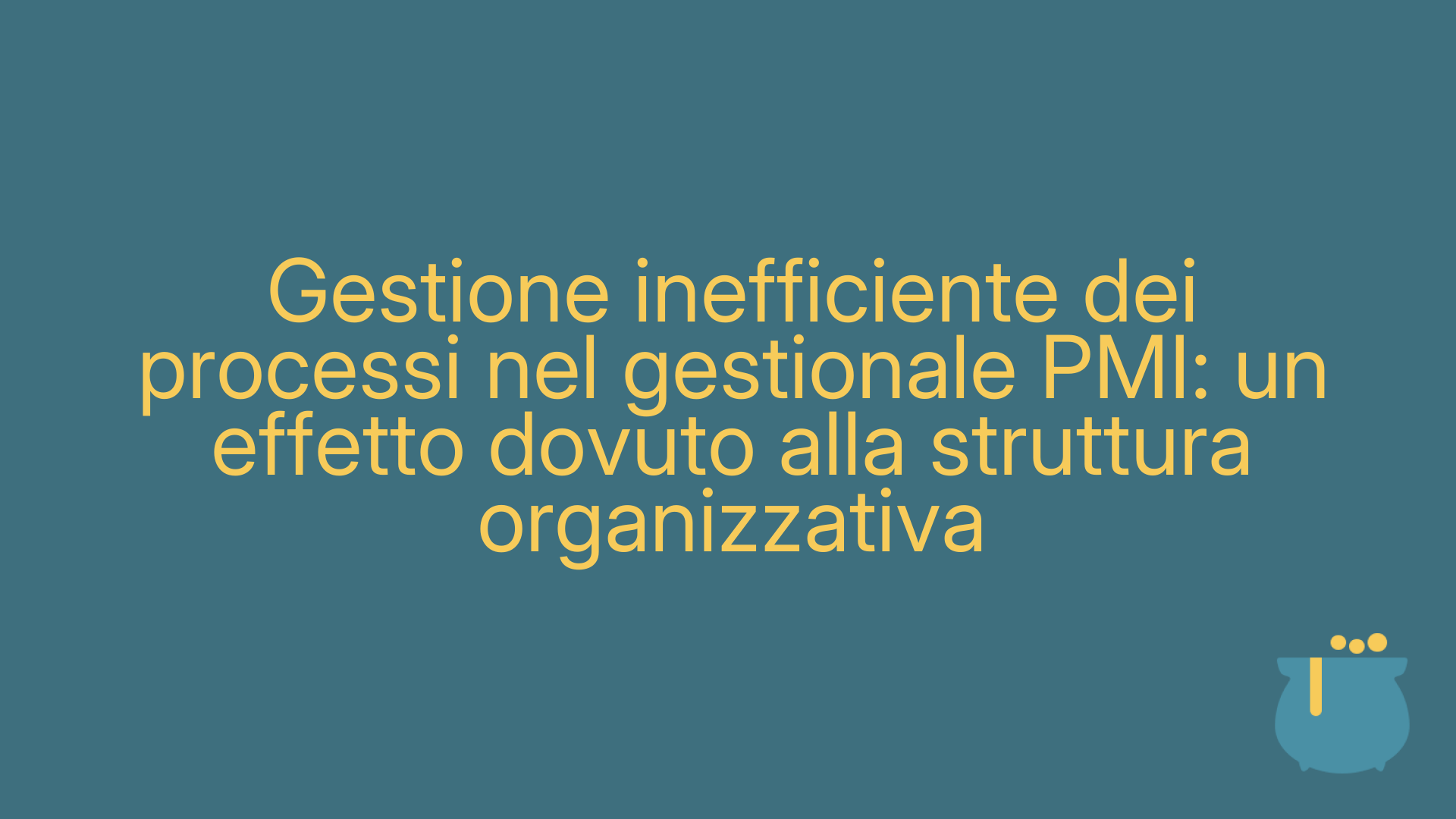 Gestione inefficiente dei processi nel gestionale PMI: un effetto dovuto alla struttura organizzativa