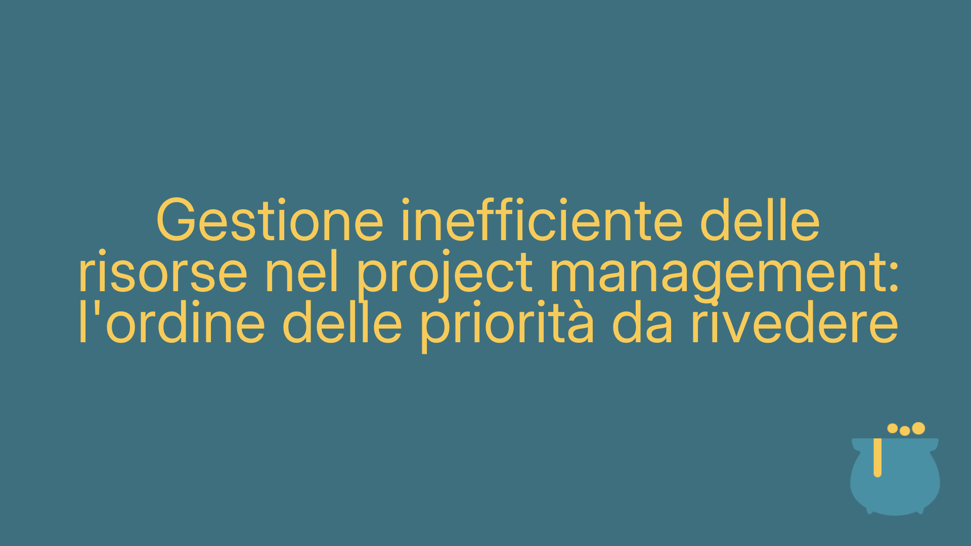 Gestione inefficiente delle risorse nel project management: l'ordine delle priorità da rivedere