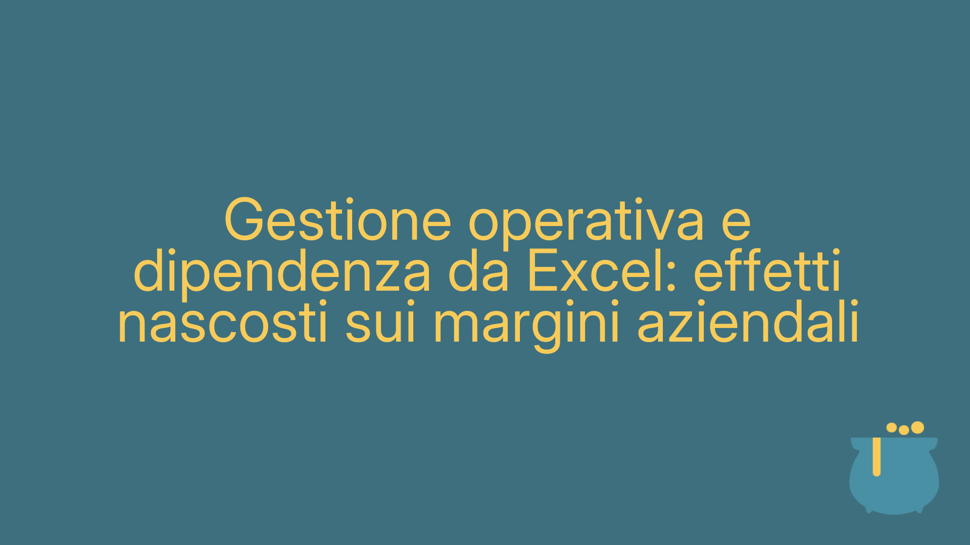 Gestione operativa e dipendenza da Excel: effetti nascosti sui margini aziendali