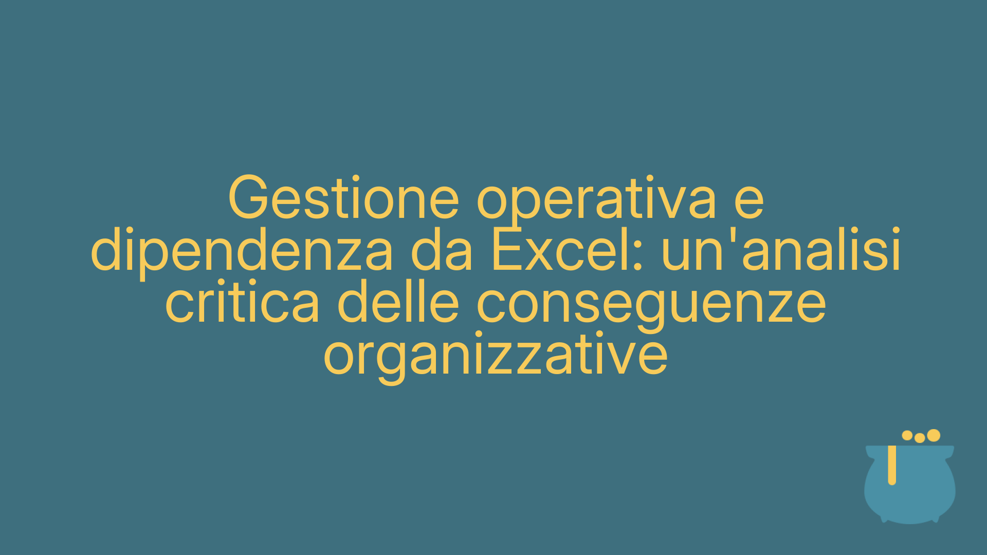 Gestione operativa e dipendenza da Excel: un'analisi critica delle conseguenze organizzative
